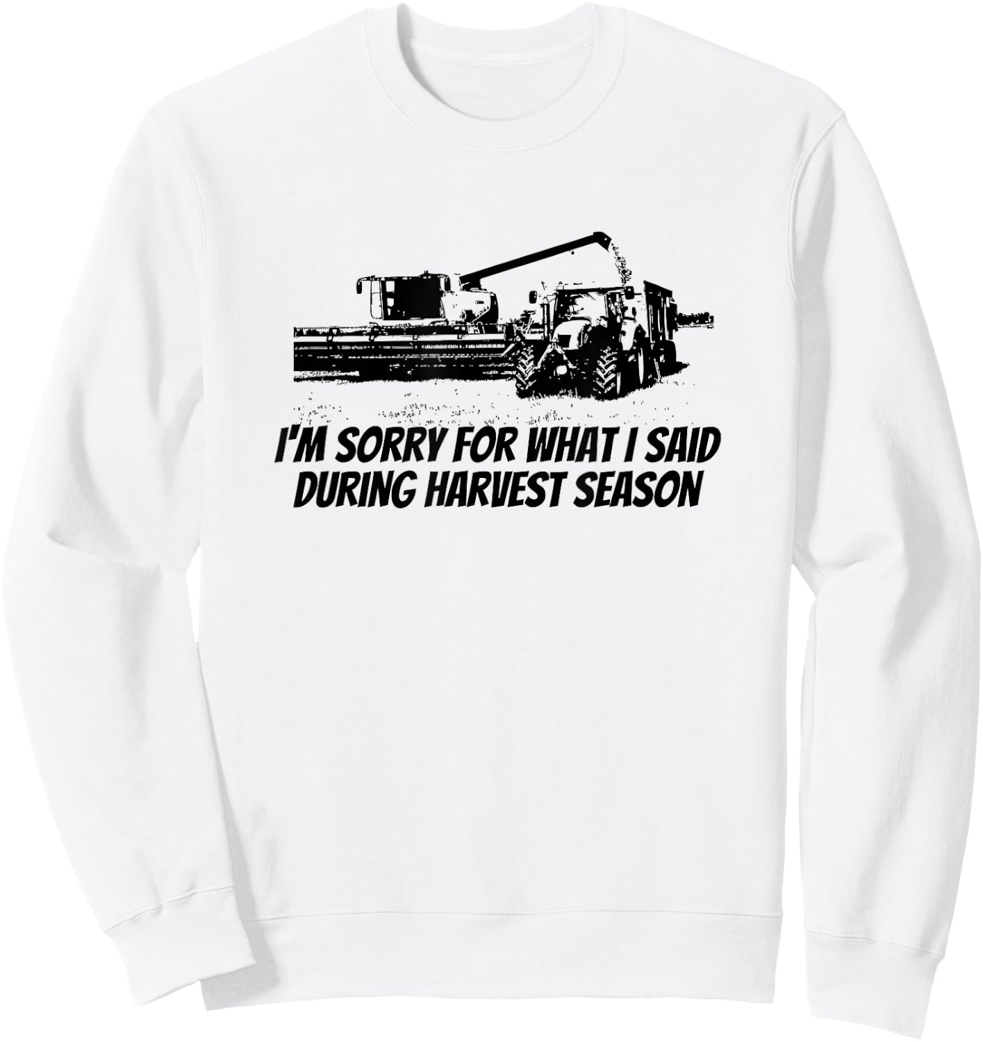 Combine Farmer - Sorry For What I Said During Harvest Season Sweatshirt - Sweatshirt | White
