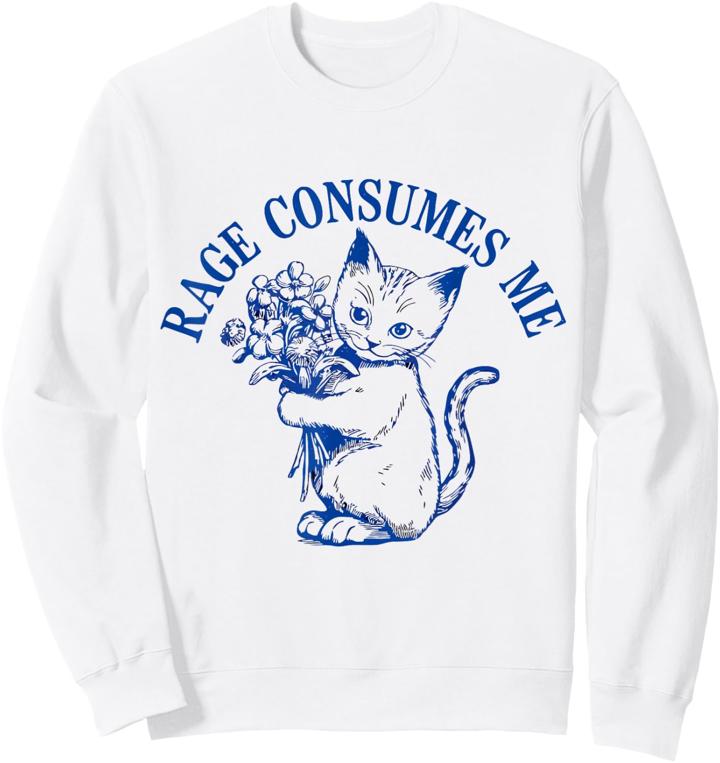 Rage Consumes Me Cat Flower Cute Kitty Cat Meme Sweatshirt - Sweatshirt | White