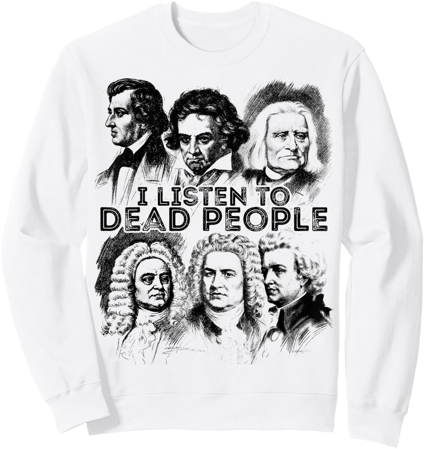 I Listen To Dead People Classical Music composer Sweatshirt - Sweatshirt | White