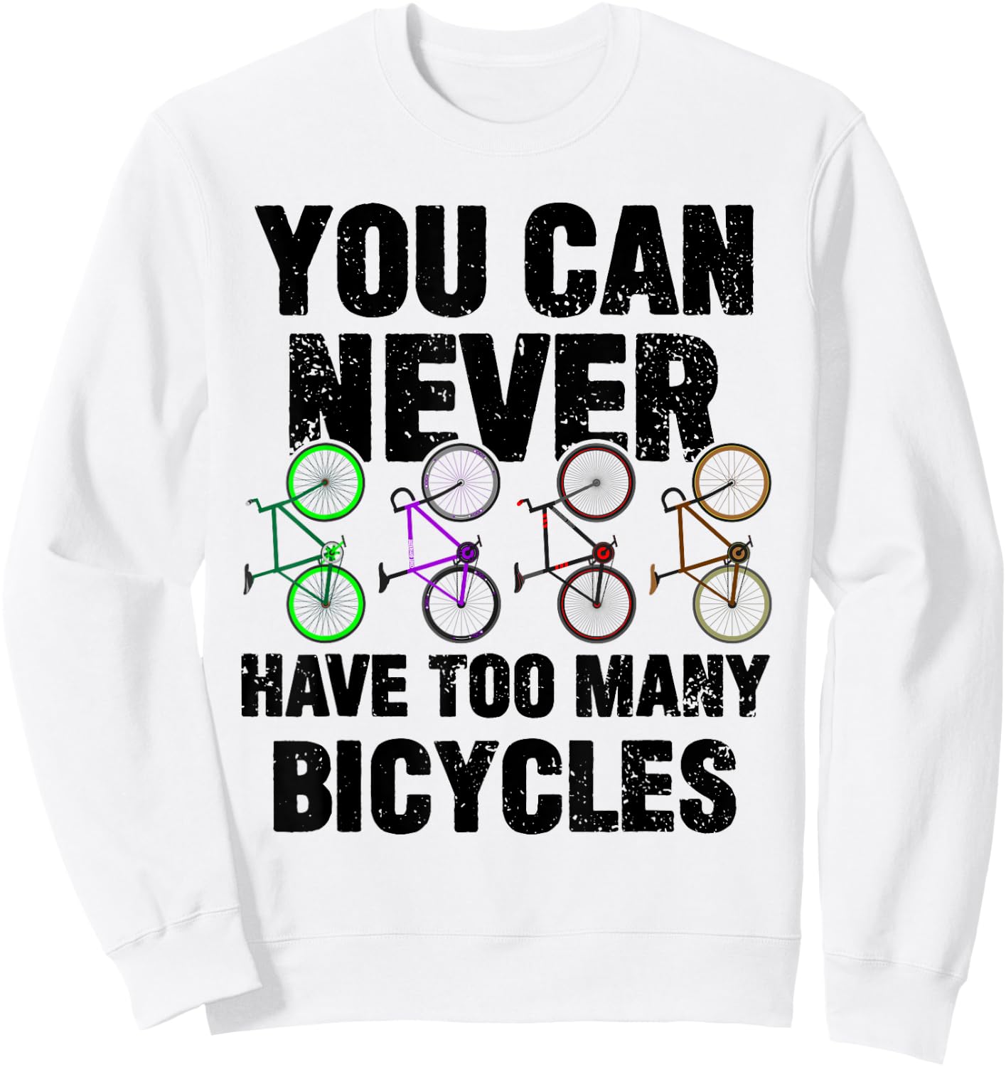 You Can Never Have Too Many Bicycles Funny Cyclist Gift Sweatshirt - Sweatshirt | White