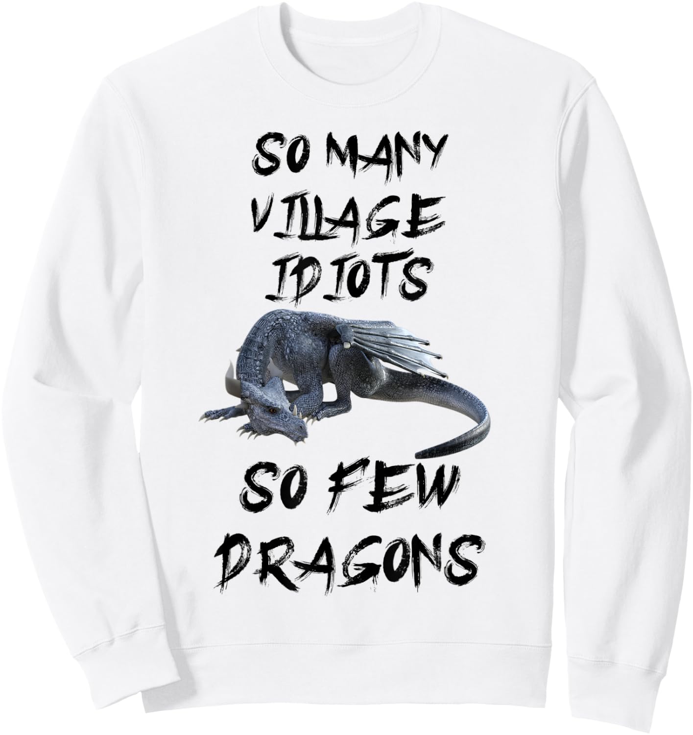 Funny So Many Village Idiots So Few Dragons Sweatshirt - Sweatshirt | White