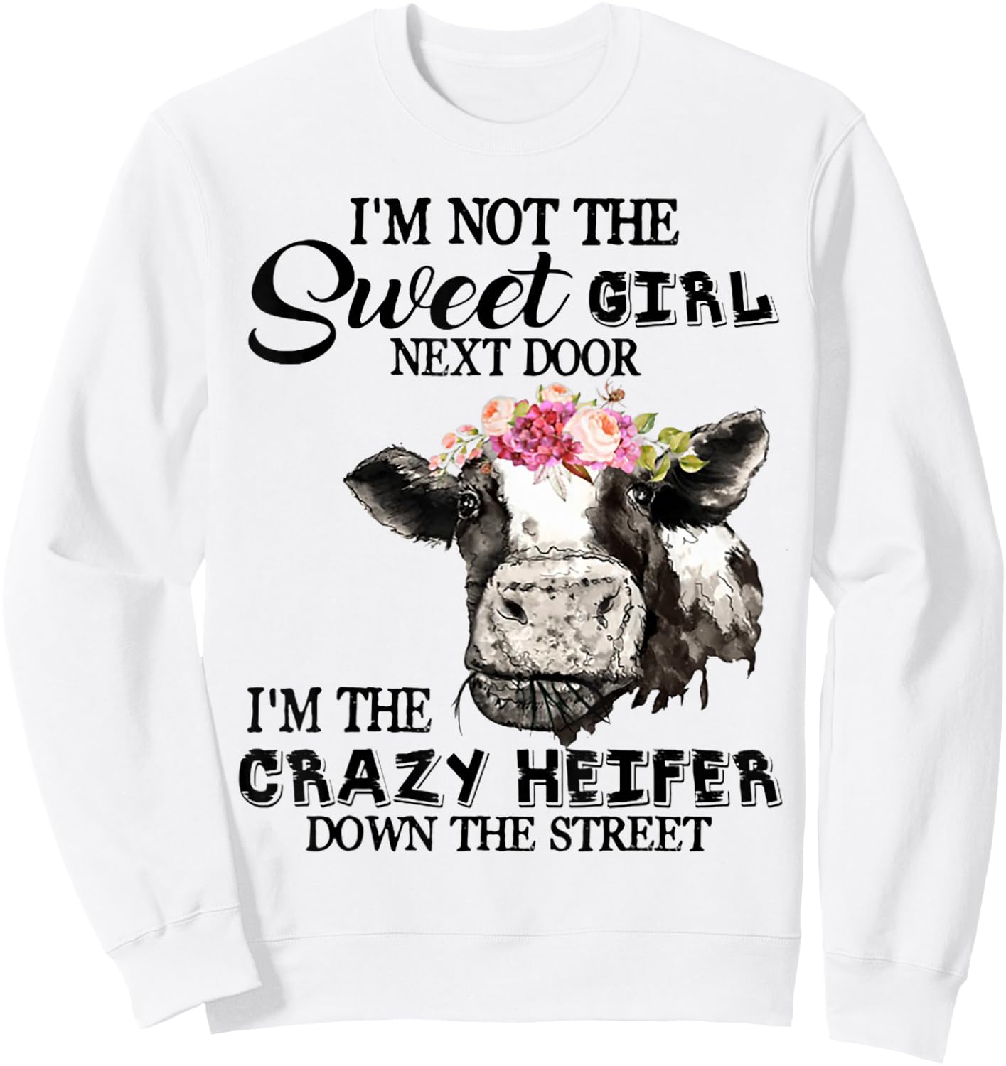 I'm Not Sweet Girl Next Door I'm The Crazy Heifer Sweatshirt - Sweatshirt | White