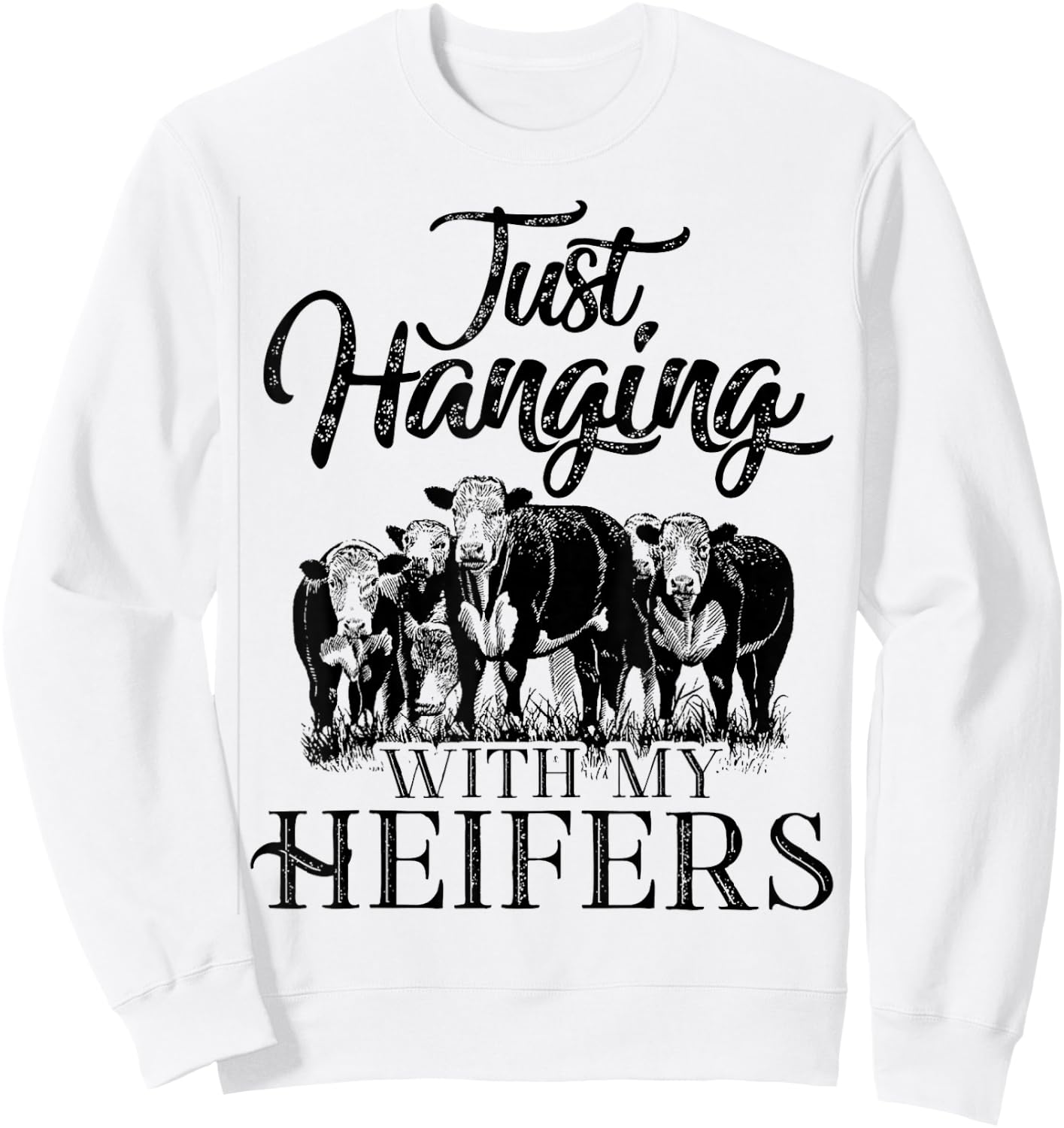 Just Hanging With My Heifers Cool Shirt For Lover Sweatshirt - Sweatshirt | White
