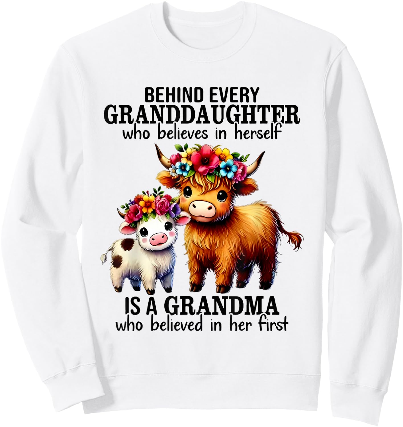 Behind Every Granddaughter Who Believe In Herself Is Grandma Sweatshirt - Sweatshirt | White