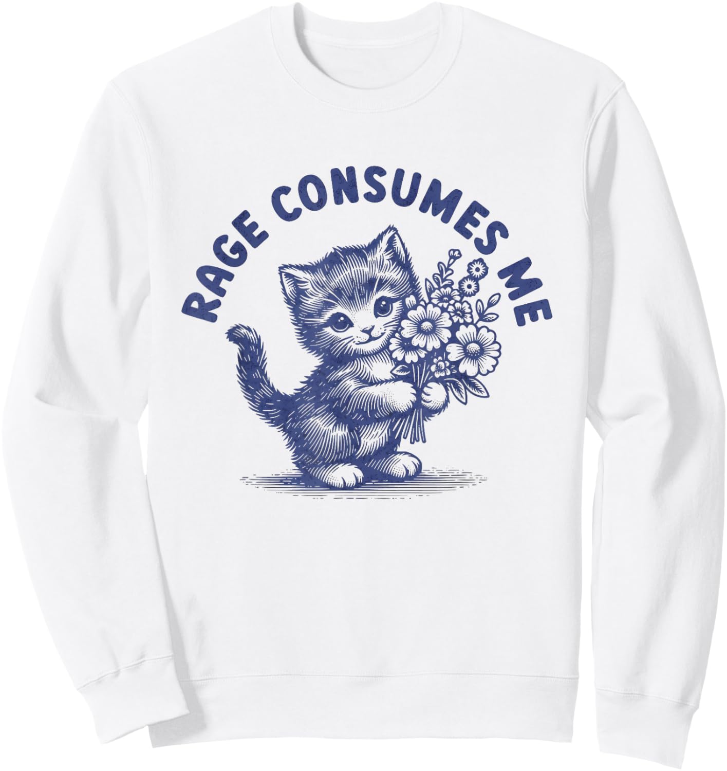 Rage Consumes Me Cat Meme Funny Hilarious Kitten Meme Sweatshirt - Sweatshirt | White