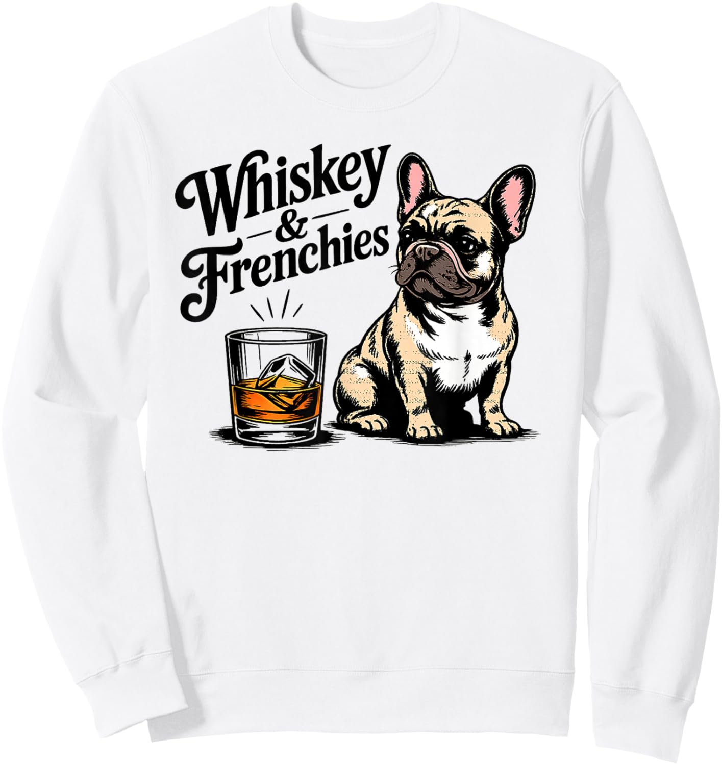 Whiskey and Frenchies Funny French Bulldog Whiskey Lover Sweatshirt - Sweatshirt | White