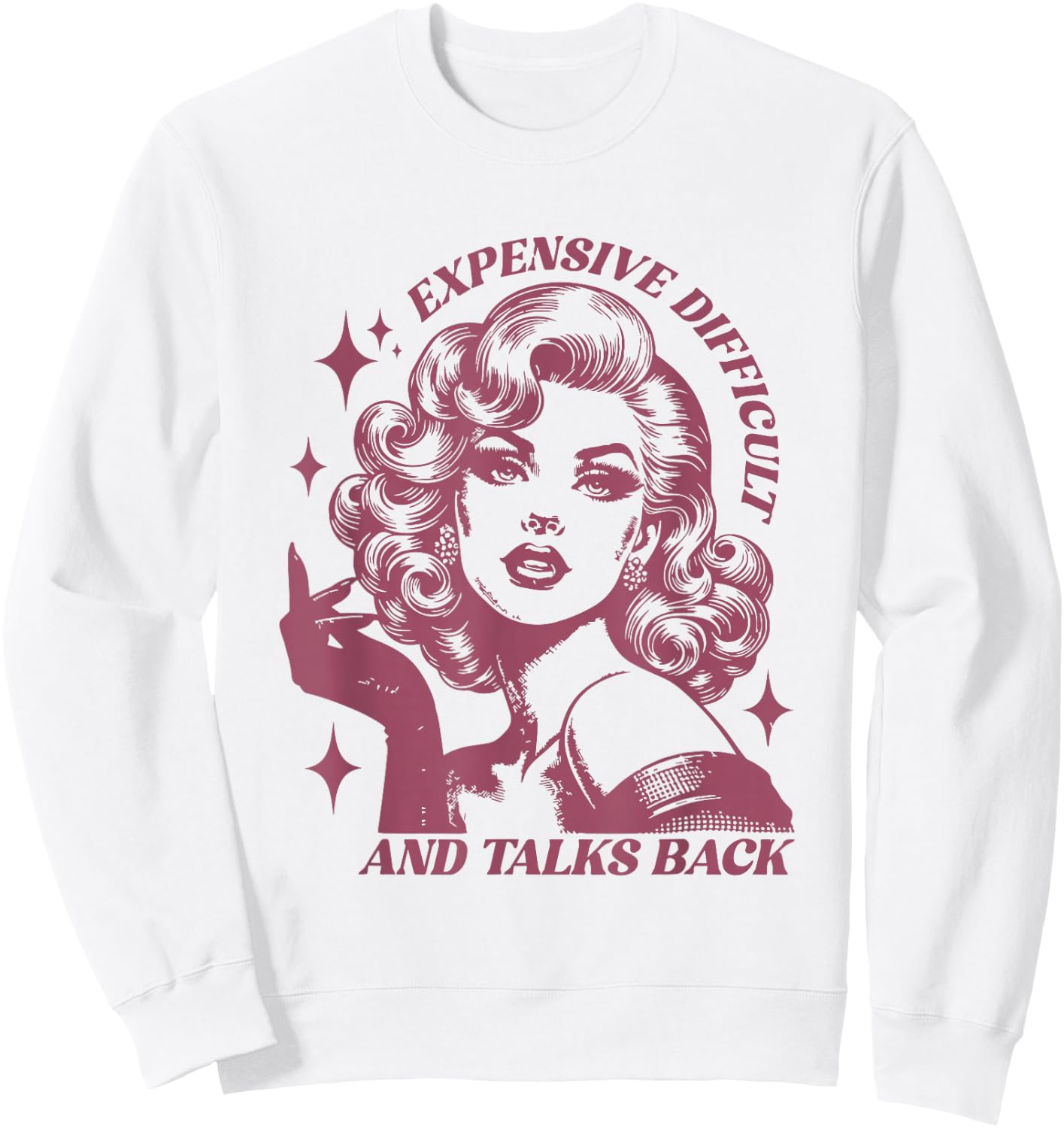 Expensive Difficult and Talks Back Sarcasm Pun Funny Quote Sweatshirt - Sweatshirt | White