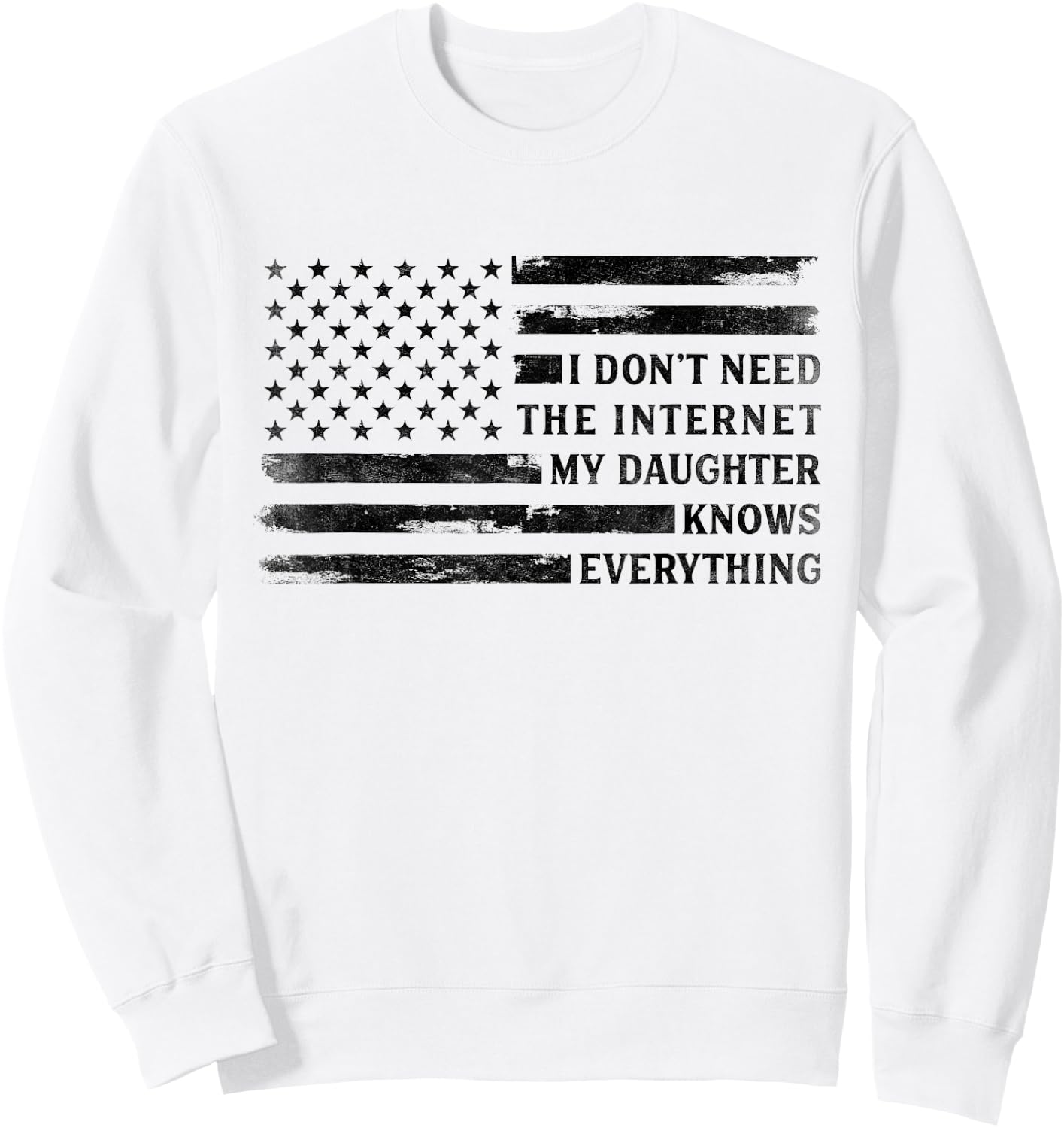 My Daughter Knows Everything Black USA Flag Father's Day Dad Sweatshirt - Sweatshirt | White