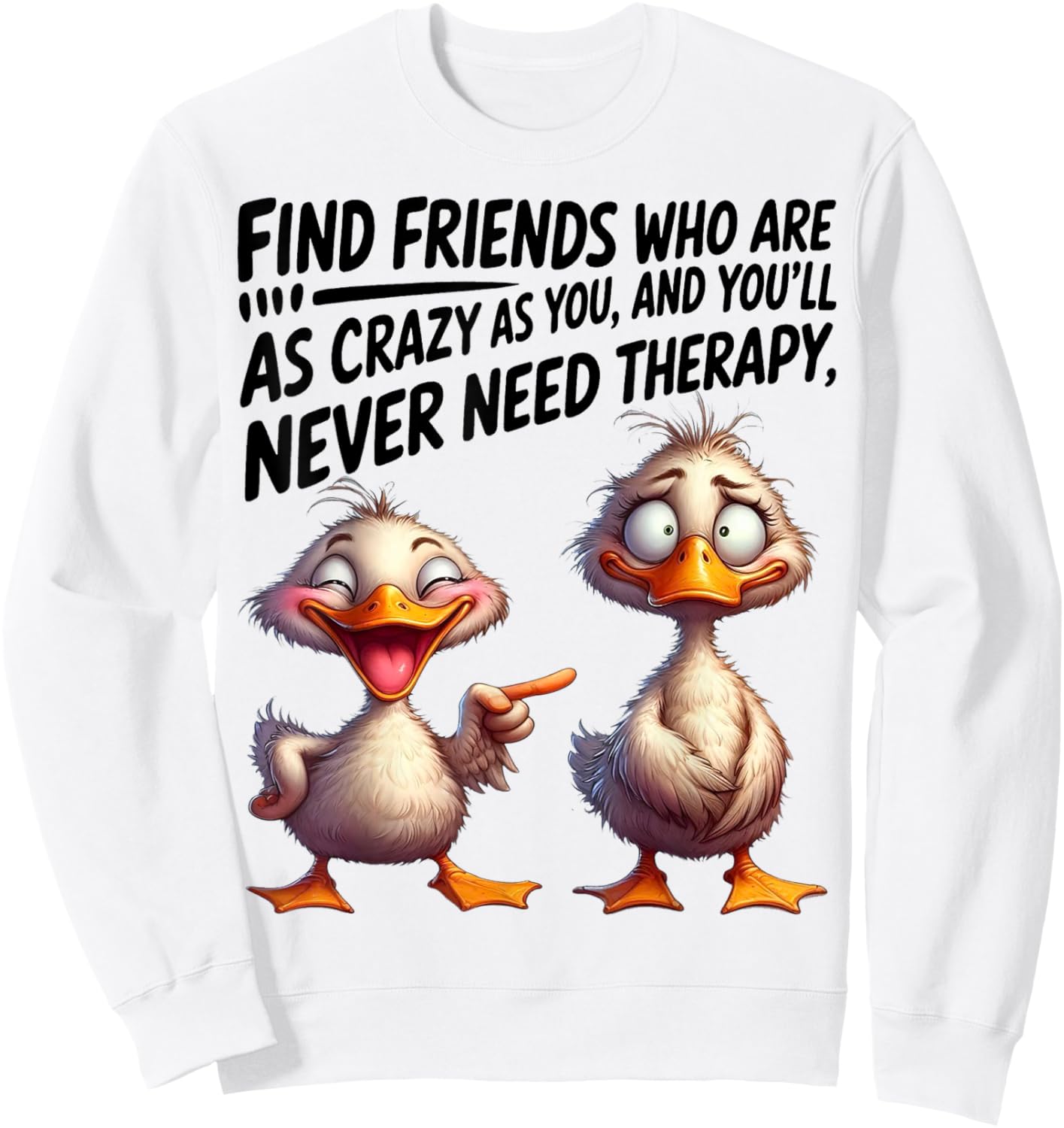 Cute Duck Find Friends Who Are As Crazy As You Sweatshirt - Sweatshirt | White