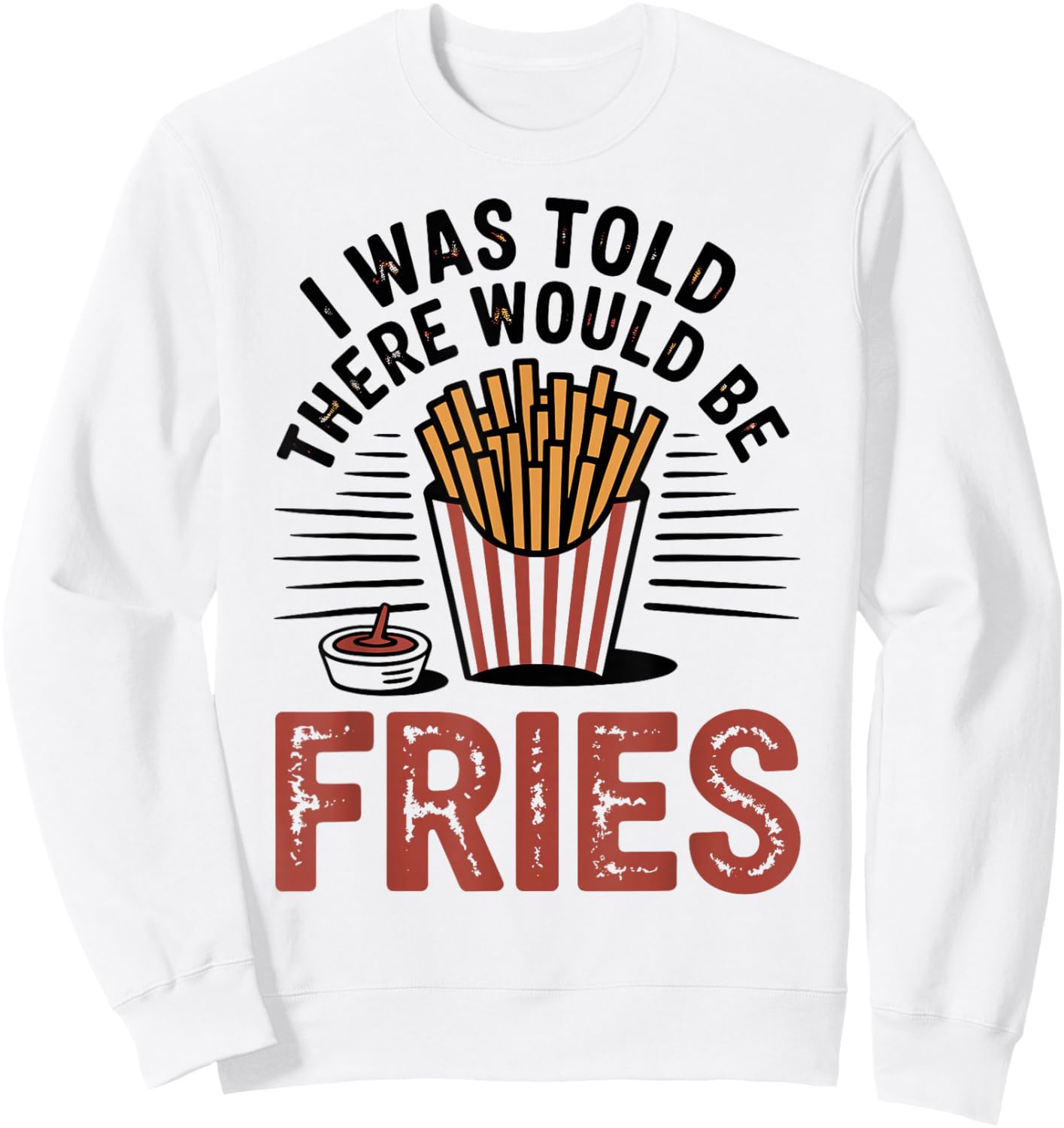I was Told There Would Be French Fries Sweatshirt - Sweatshirt | White