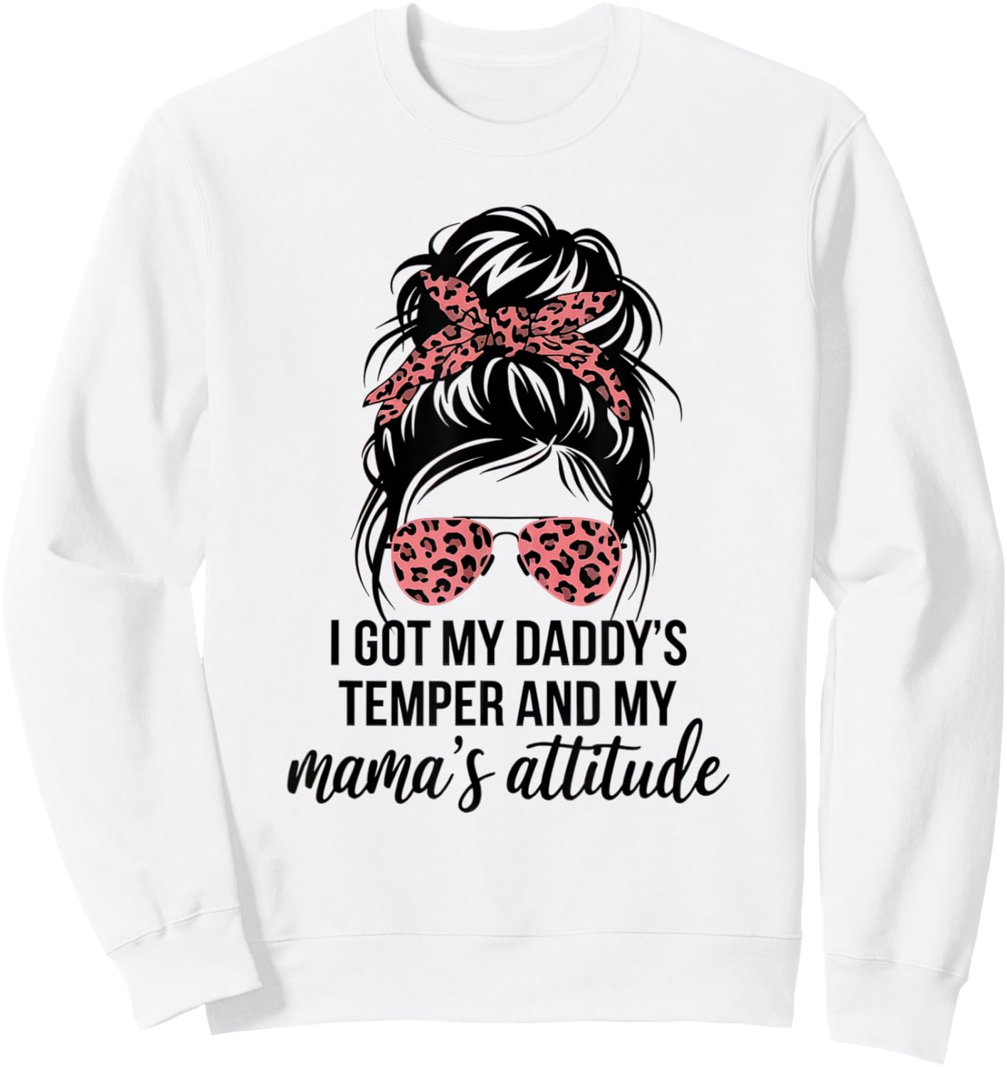 I Got My Daddy's Temper And My Mama's Attitude Funny Family Sweatshirt - Sweatshirt | White