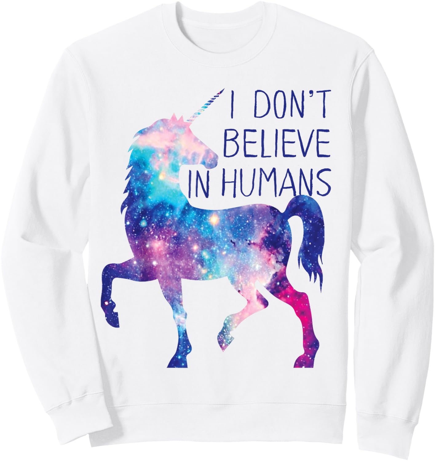 Unicorn Galaxy . I Don't Believe in Humans Shirt Sweatshirt - Sweatshirt | White
