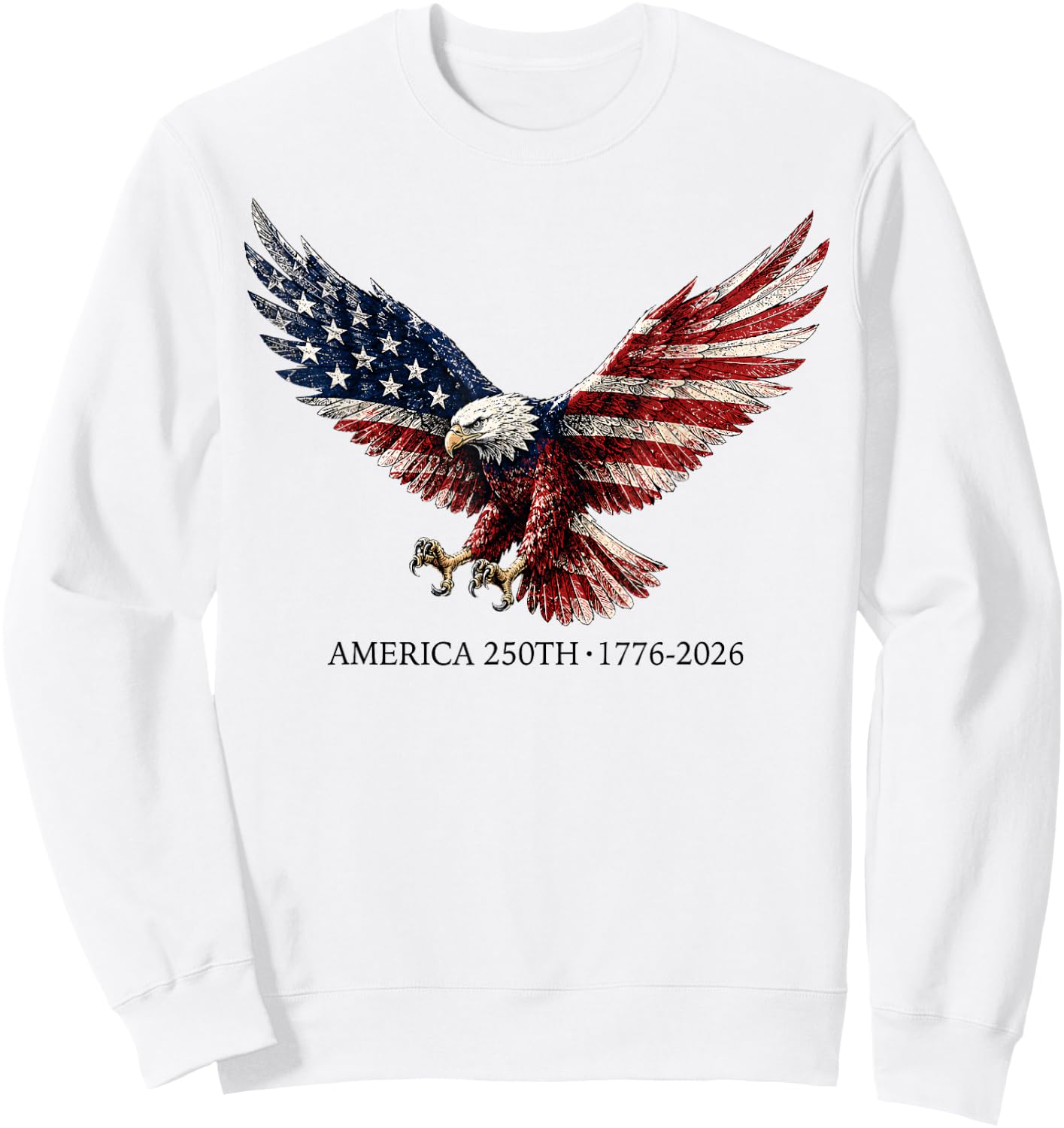 250 America Years 1776 2026 Eagle USA Flag 250th Birthday Sweatshirt - Sweatshirt | White
