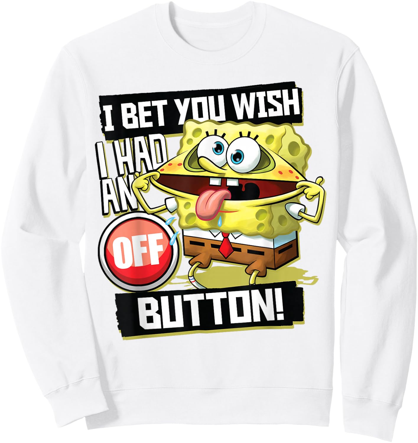 Spongebob Squarepants I Bet You Wish I Had an Off Button Sweatshirt - Sweatshirt | White