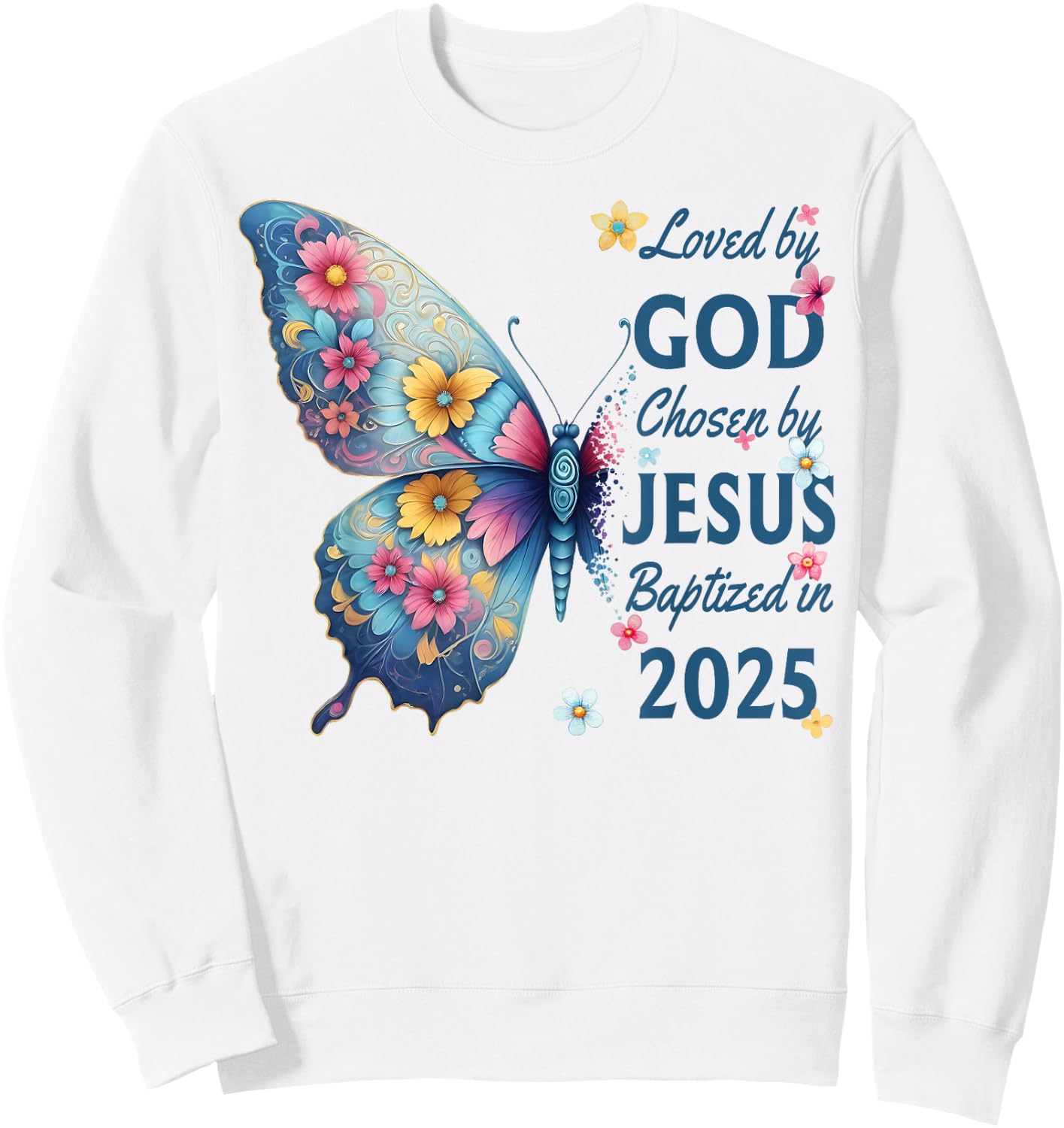 Loved By God Chosen By Jesus Baptized 2025 Butterfly Floral Sweatshirt - Sweatshirt | White