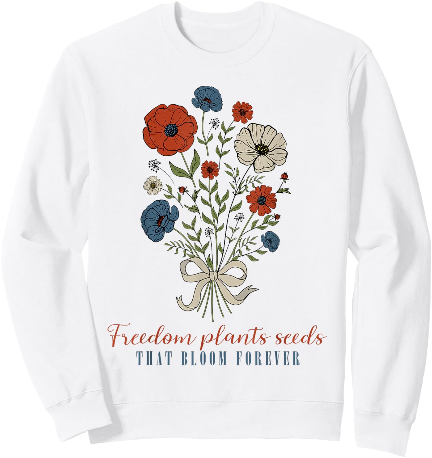 Freedom Plants Seeds That Bloom Forever, Floral 4th Of July Sweatshirt - Sweatshirt | White