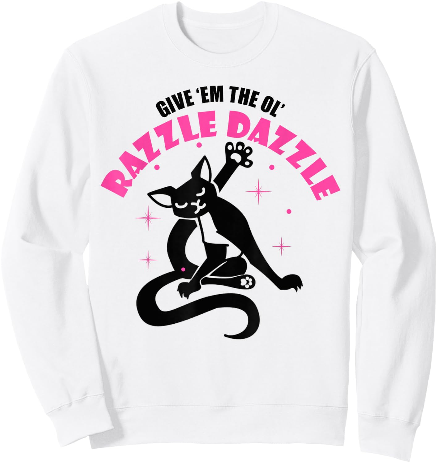 Funny Jazz Cat Pose Give 'Em The Ol' Razzle Sweatshirt - Sweatshirt | White