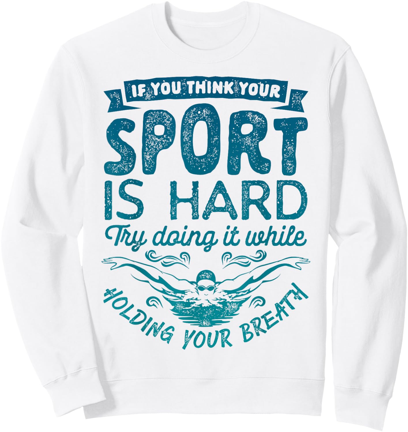 If You Think Your Sport is Hard T shirt Swimming Swimmers Sweatshirt - Sweatshirt | White