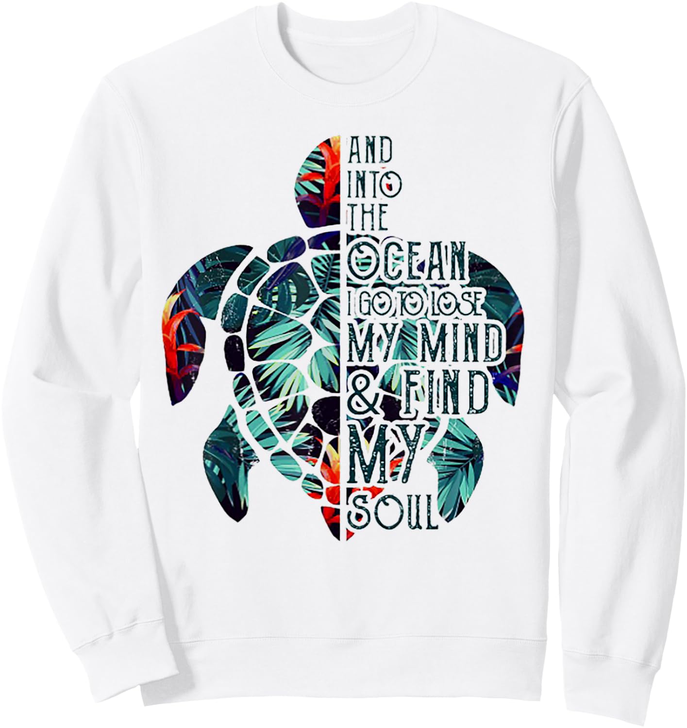 Into The Ocean I Go To Lose My Mind And Find My Soul Turtle Sweatshirt - Sweatshirt | White