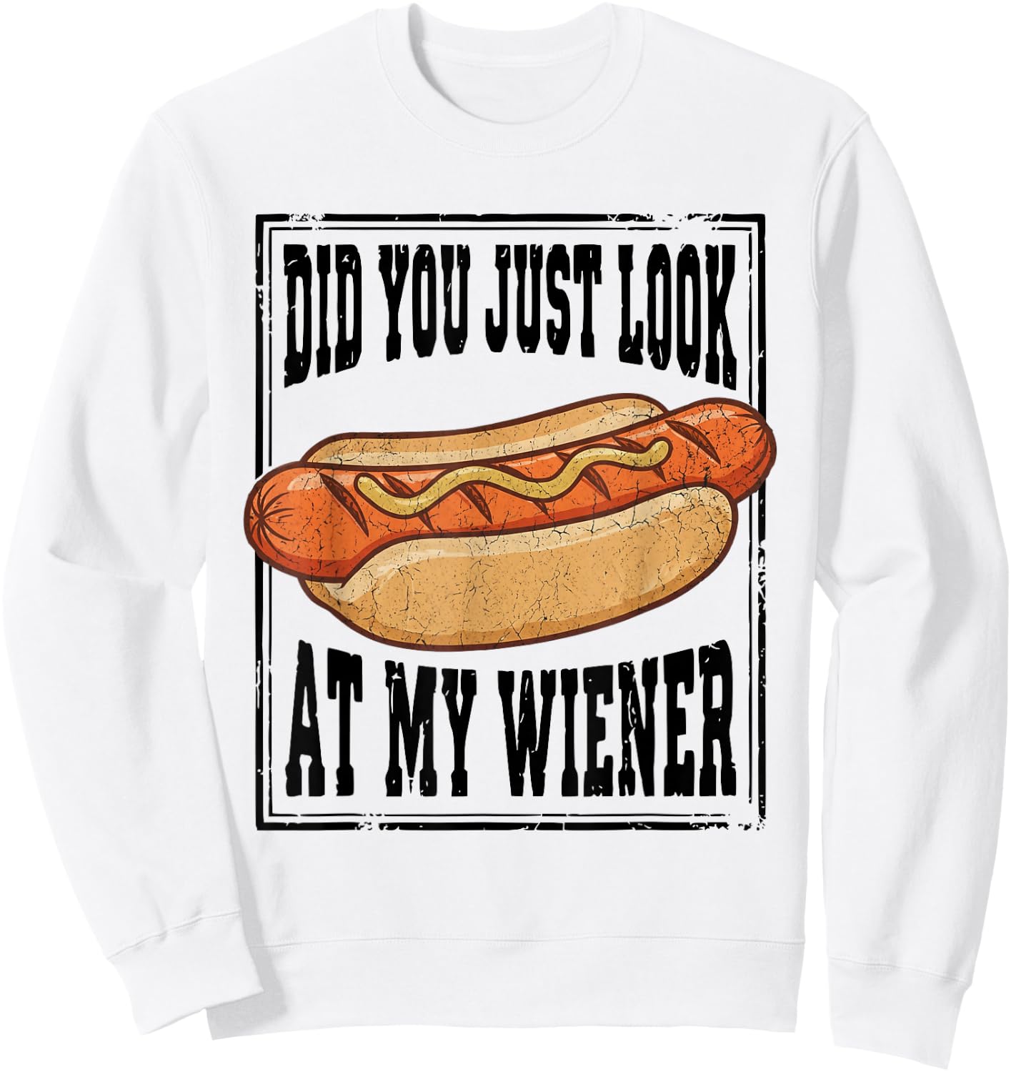 Hotdog Food Humor BBQ Did You Just Look At My Wiener Sweatshirt - Sweatshirt | White