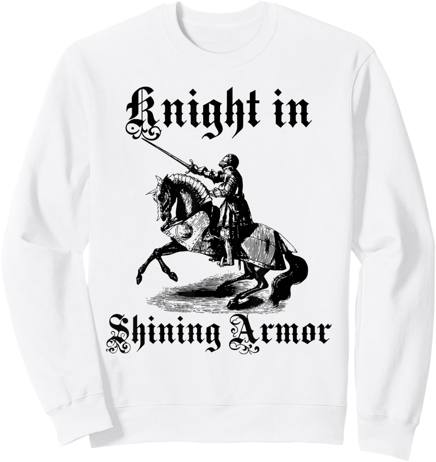 Knight In Shining Armor Medieval and Renaissance T Shirt Sweatshirt - Sweatshirt | White