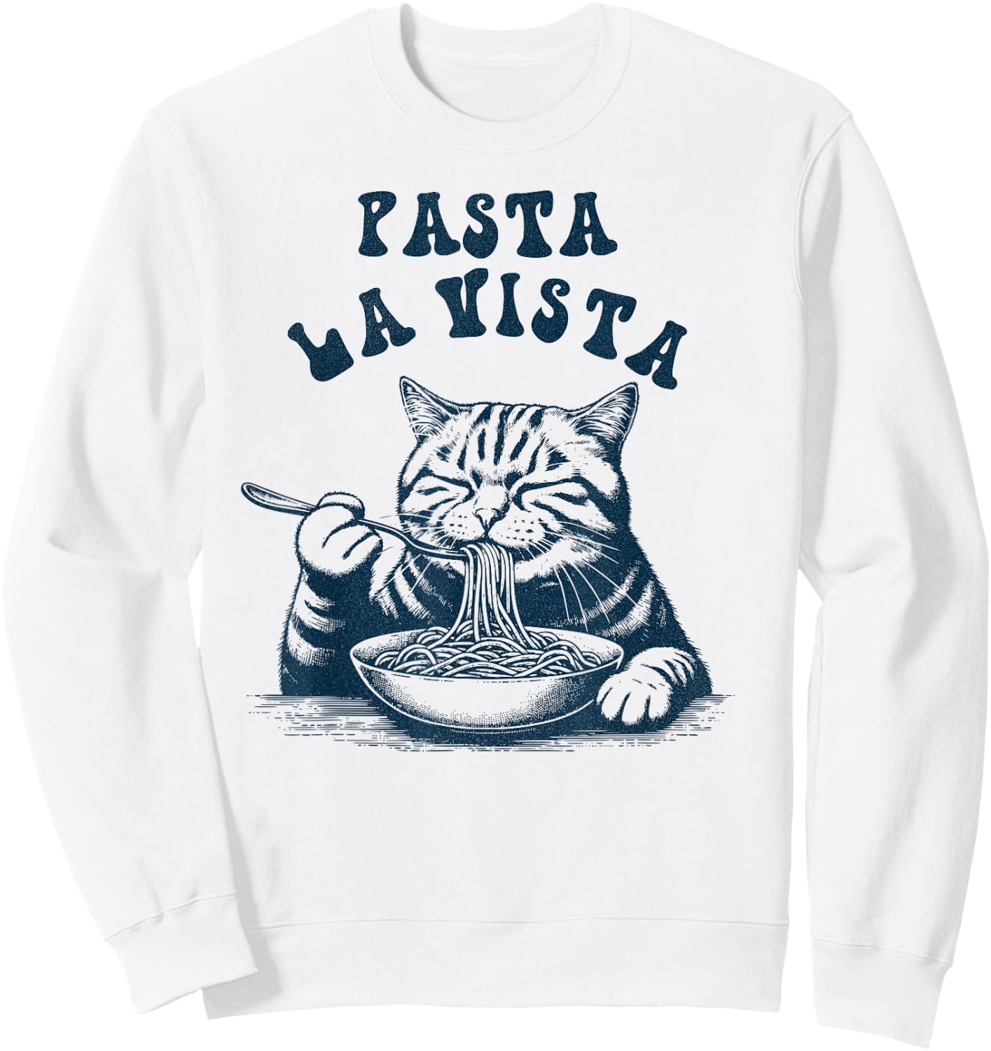 Pasta La Vista Funny Noodles Italian Spaghetti Pasta Cat Sweatshirt - Sweatshirt | White