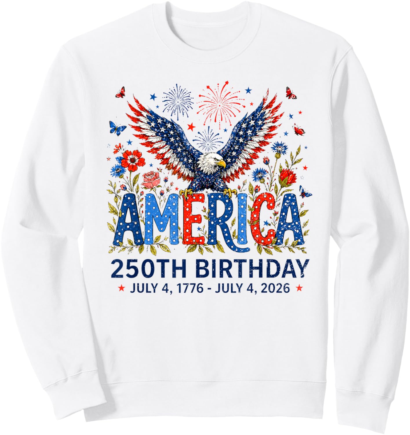 250 Years American Eagle Floral Birthday 250th 4th of July Sweatshirt - Sweatshirt | White