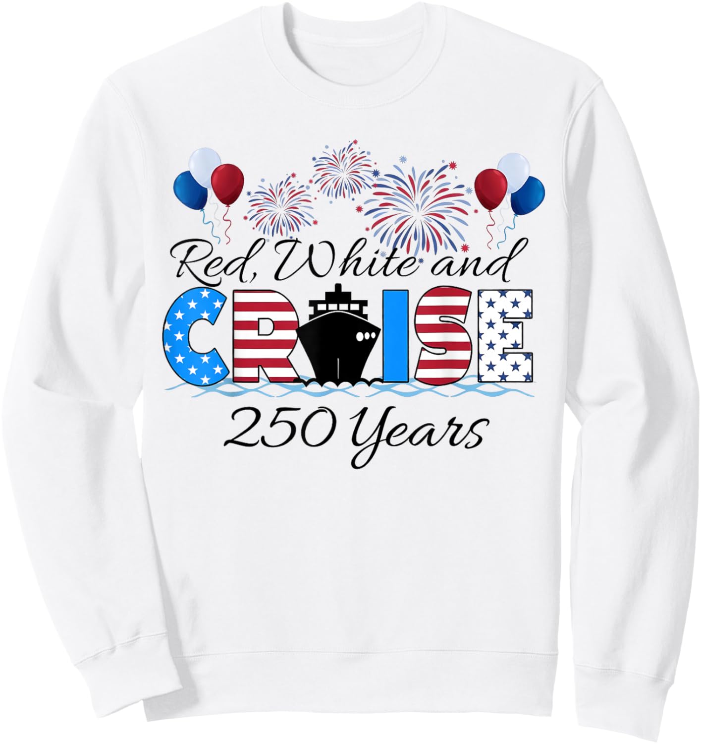 Red White Cruise 250 Years Matching Family Cruise Vacation Sweatshirt - Sweatshirt | White