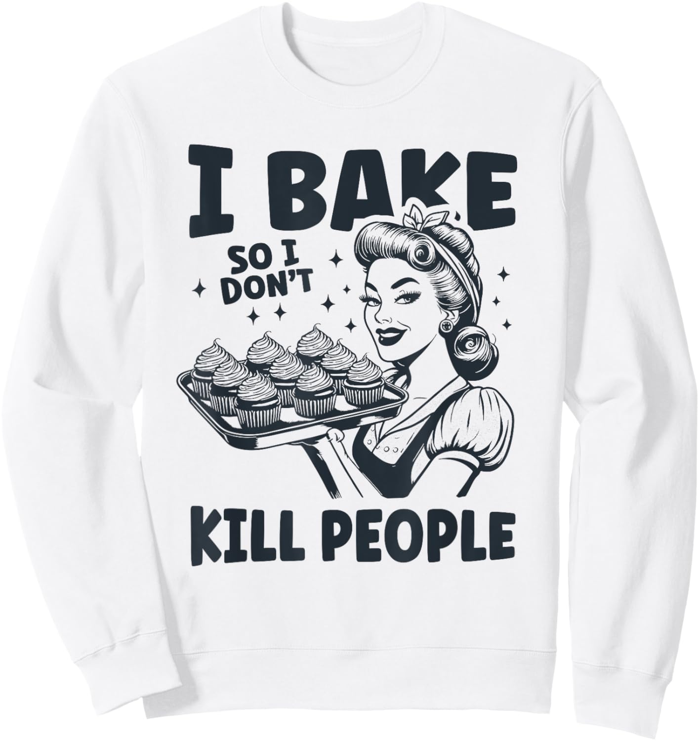 I Bake So I Don't Kill People Funny Baking Cooking Kitchen Sweatshirt - Sweatshirt | White