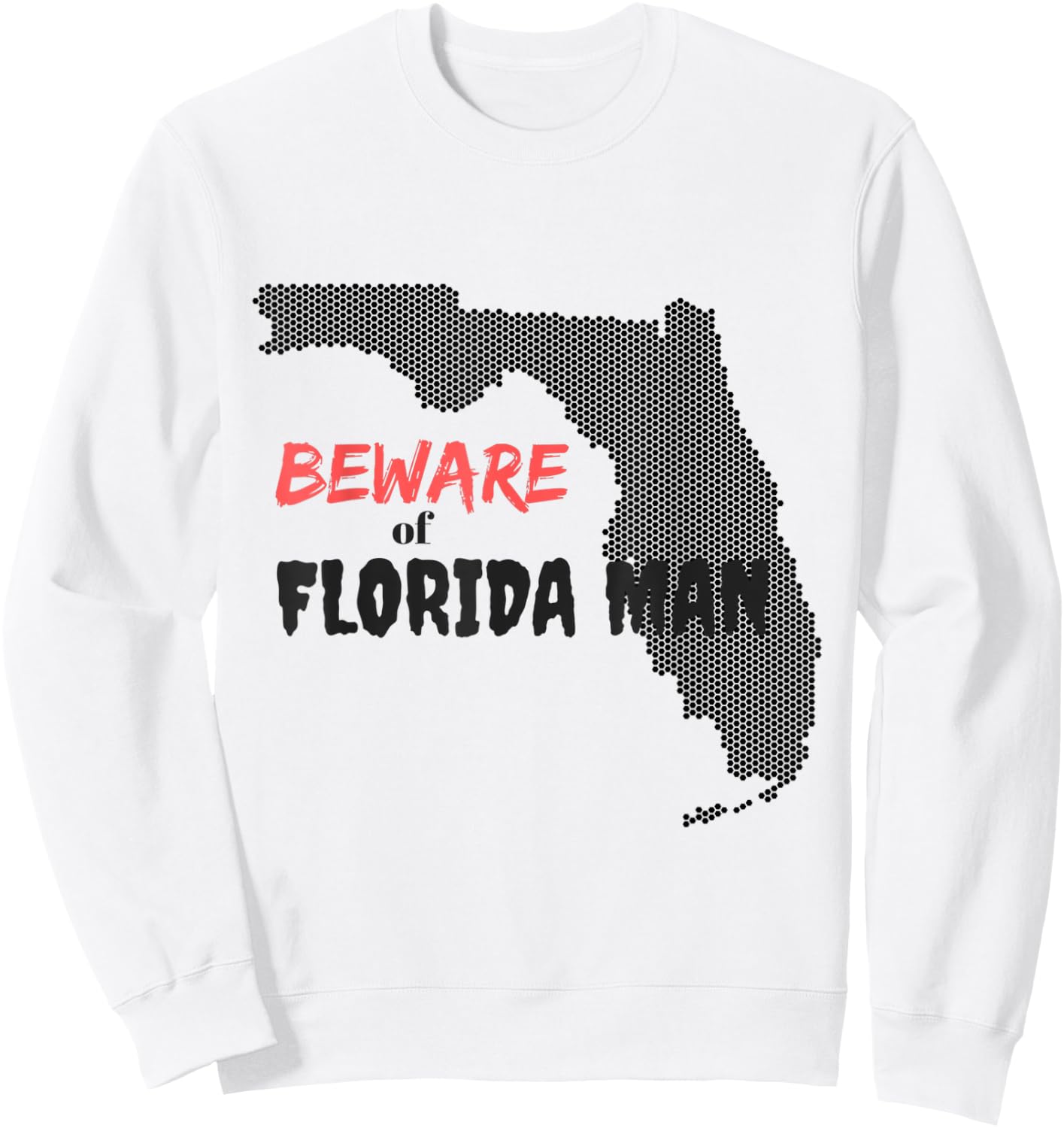 Beware of Florida Man Sweatshirt - Sweatshirt | White