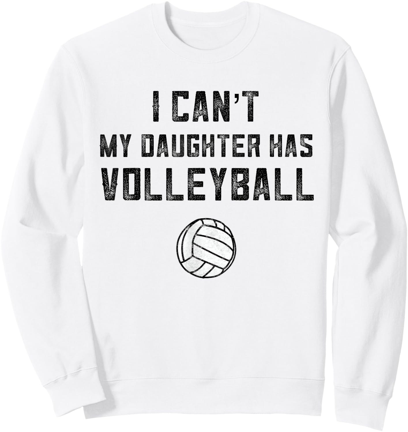 Volleyball Mom I Can't My Daughter Has Volleyball Dad Shirt Sweatshirt - Sweatshirt | White