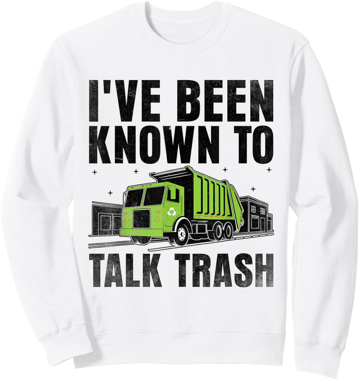 I've Been Known To Talk Trash Collector Garbage Collecting Sweatshirt - Sweatshirt | White