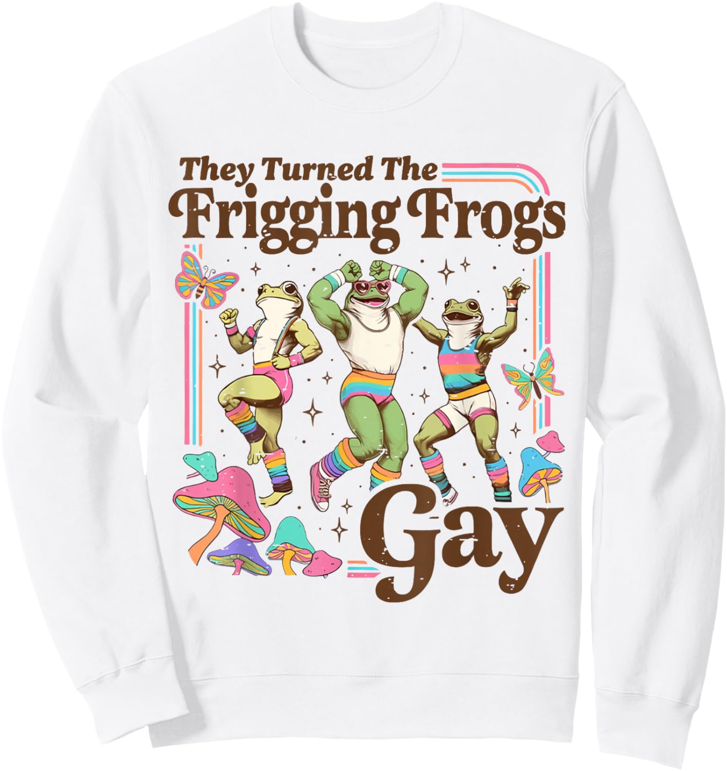 They Turned The Frigging Frogs Gay LGBTQ Pride Month Ally Sweatshirt - Sweatshirt | White