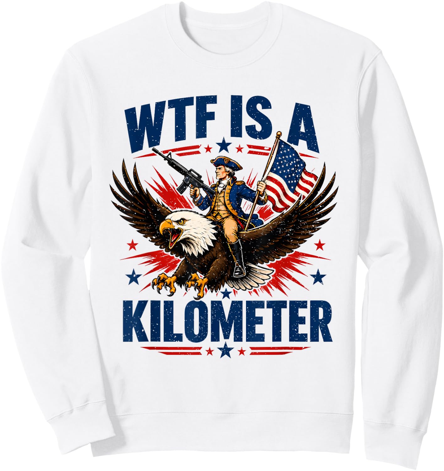 WTF is A Kilometer Patriotic Eagle Humor Funny 4th of July Sweatshirt - Sweatshirt | White