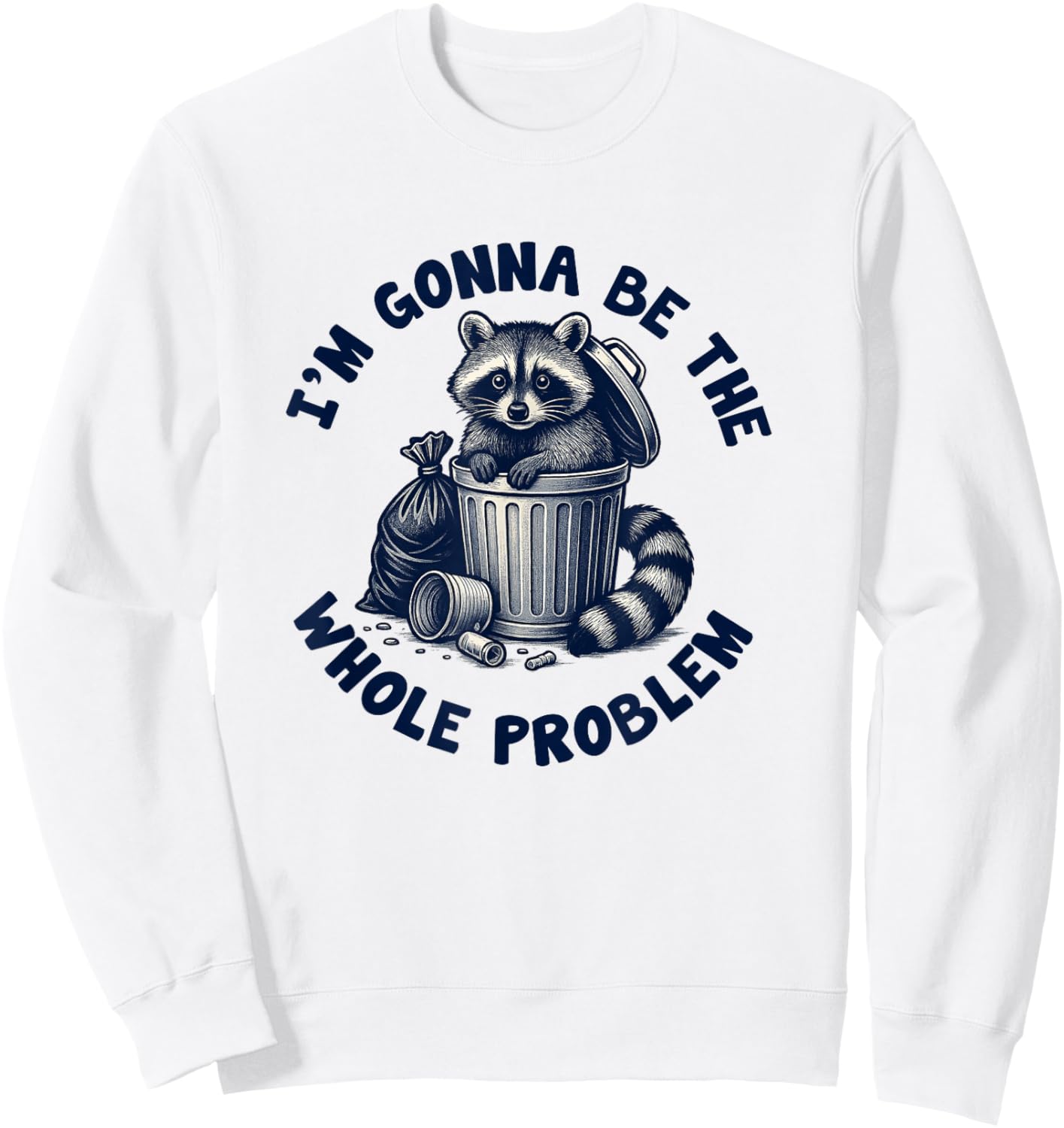 I'm Gonna Be The Whole Problem Funny Raccoon Sweatshirt - Sweatshirt | White