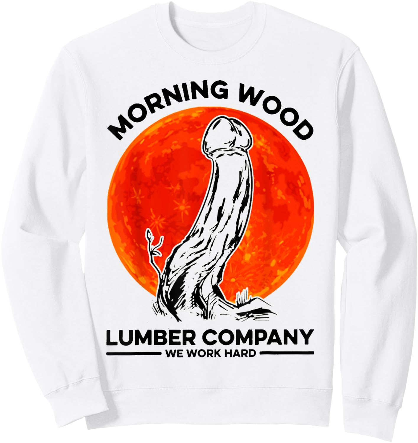 Morning Wood Lumber Company We Work Hard Shirt Monster Sweatshirt - Sweatshirt | White