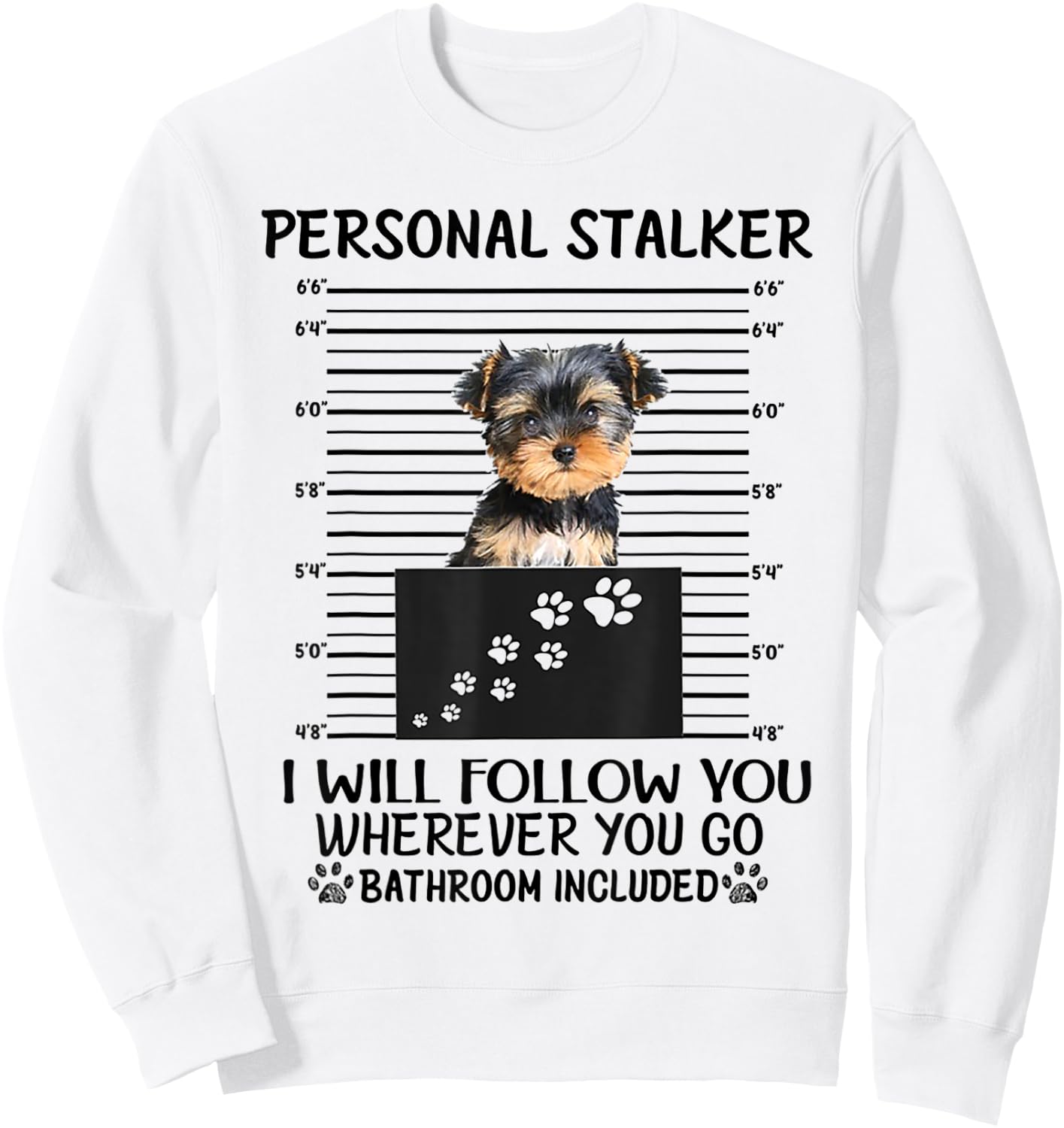 Personal Stalker I Will Follow You Yorkie lovers Sweatshirt - Sweatshirt | White