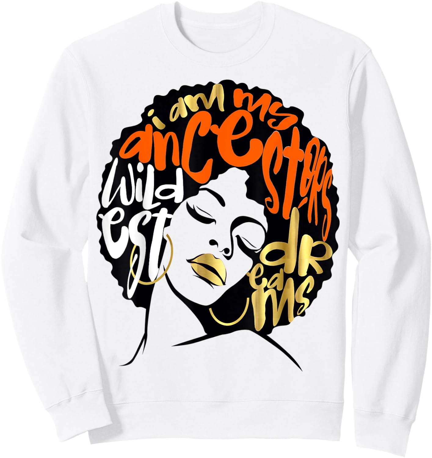 Ancestors Wildest Dreams Gift Afro Orange Sweatshirt - Sweatshirt | White