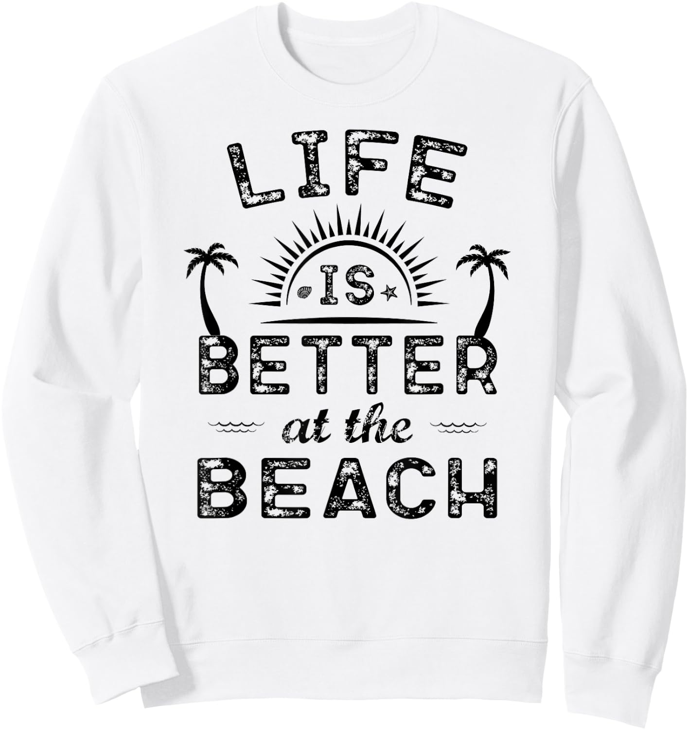Life Is Better At The Beach T Shirt | Sea Lover Gift Sweatshirt - Sweatshirt | White