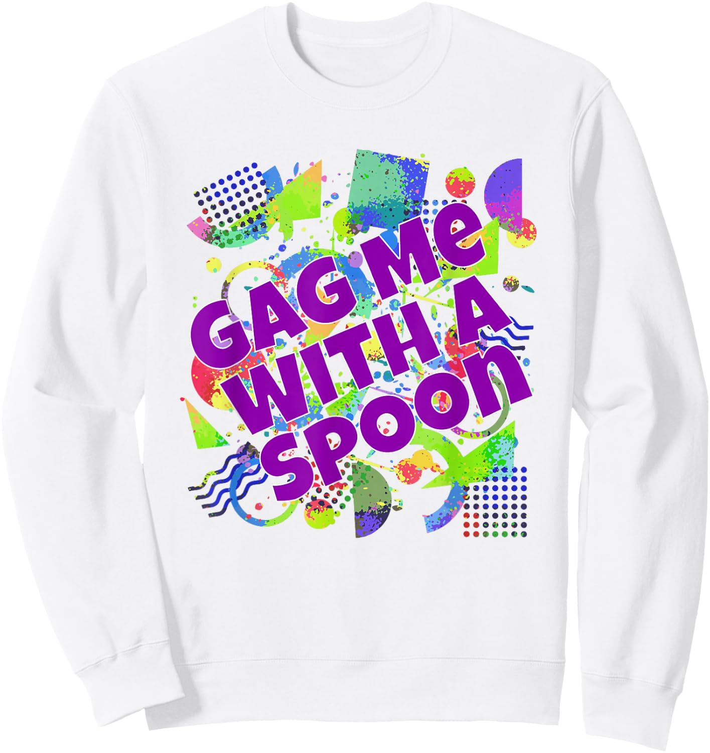 Gag Me With A Spoon 80's Retro Vintage Phrase Party Gift Sweatshirt - Sweatshirt | White