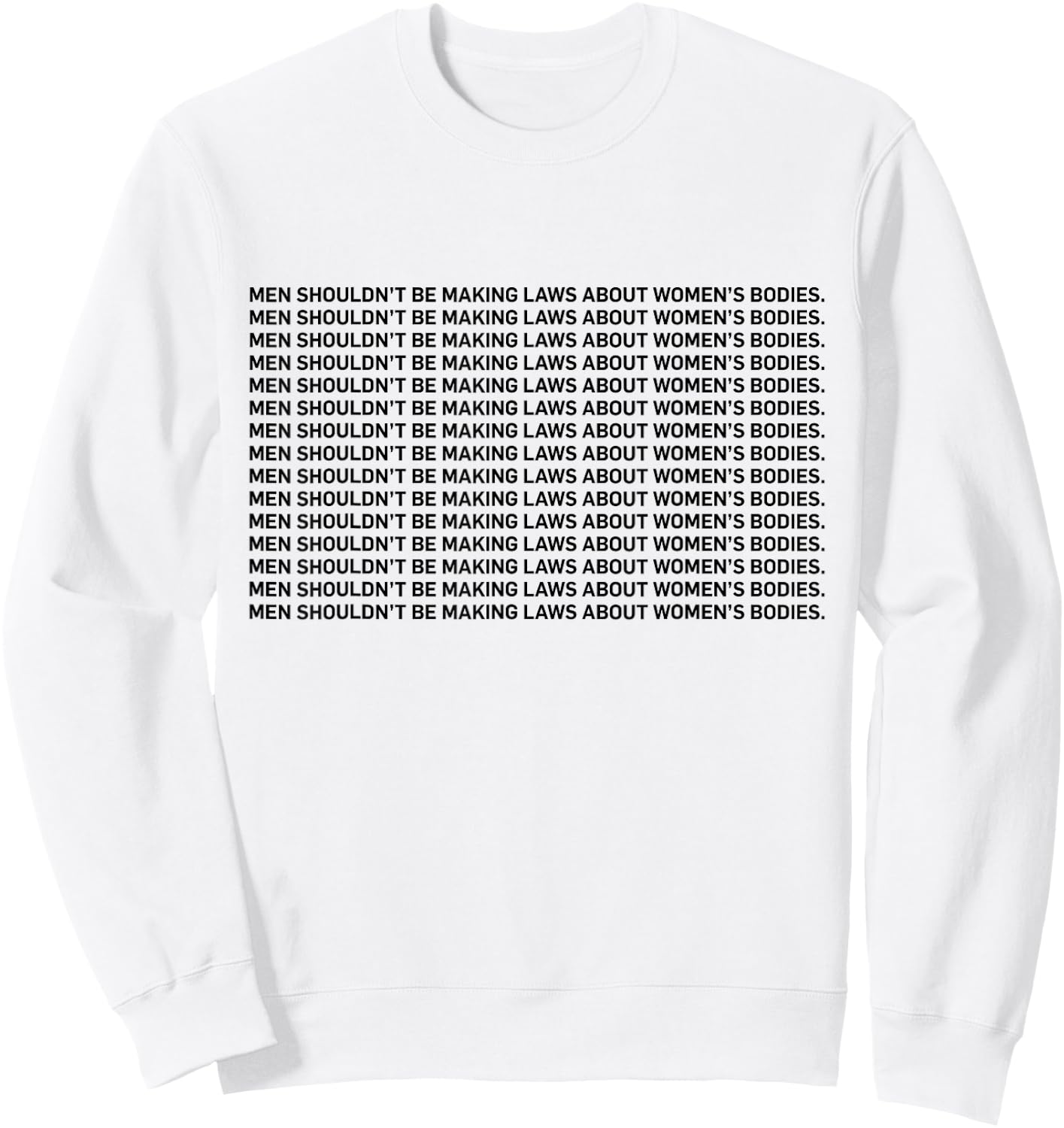 Men Shouldn't Be Making Laws About Bodies Feminist Sweatshirt - Sweatshirt | White