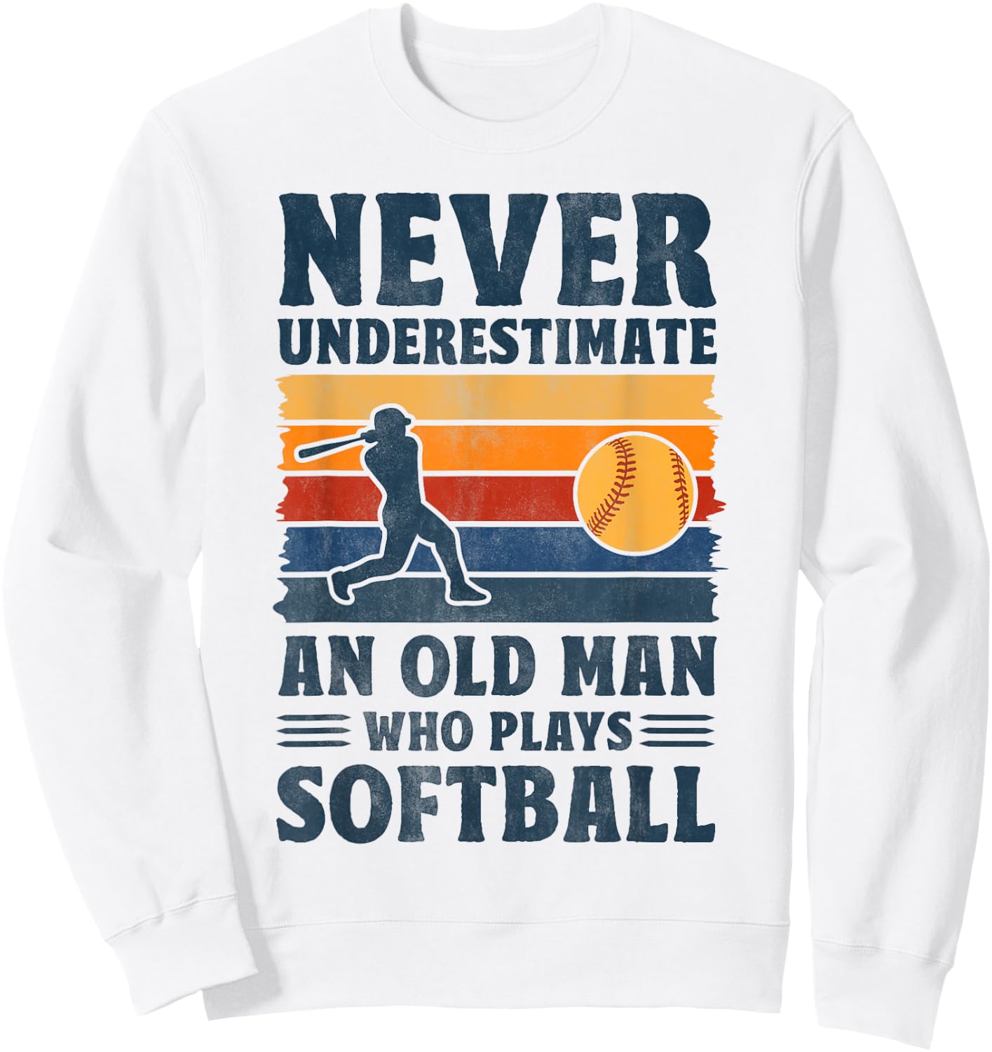 Never Underestimate Old Man Who Plays Softball Funny Sports Sweatshirt - Sweatshirt | White