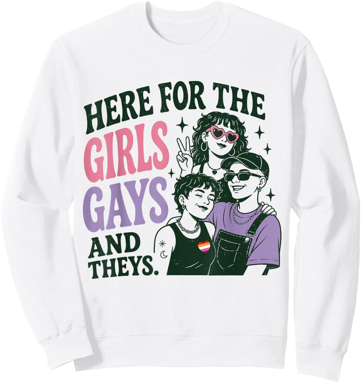 Here for The Girls Gays & Theys LGBT Gay Pride Proud Ally Sweatshirt - Sweatshirt | White