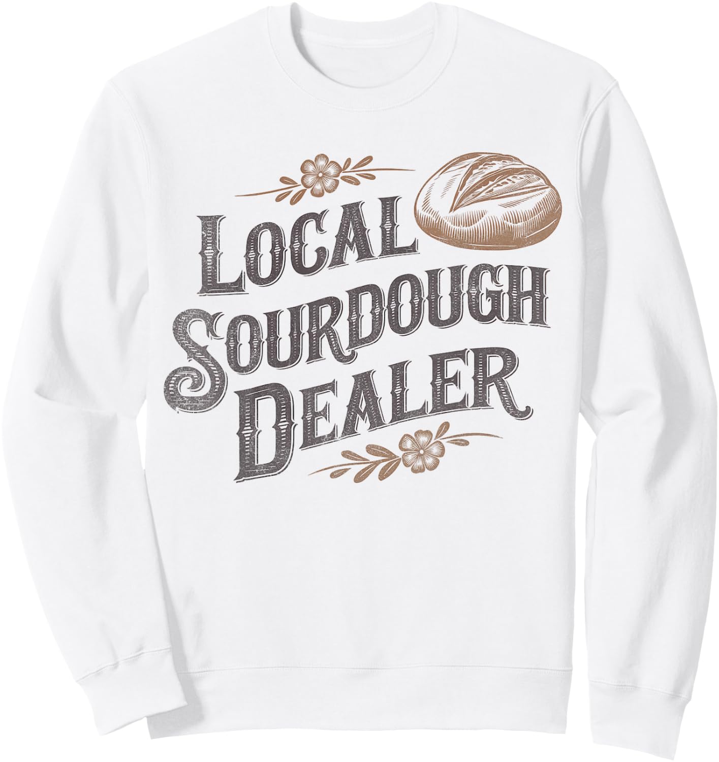Support Your Local Sourdough Dealer Funny Bread Baker Sweatshirt - Sweatshirt | White