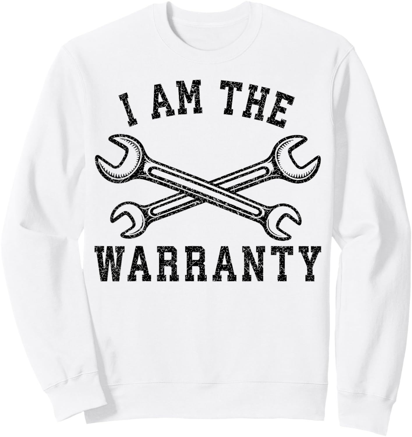I Am The Warranty Crossed Wrenches Mechanic Humor Design Sweatshirt - Sweatshirt | White