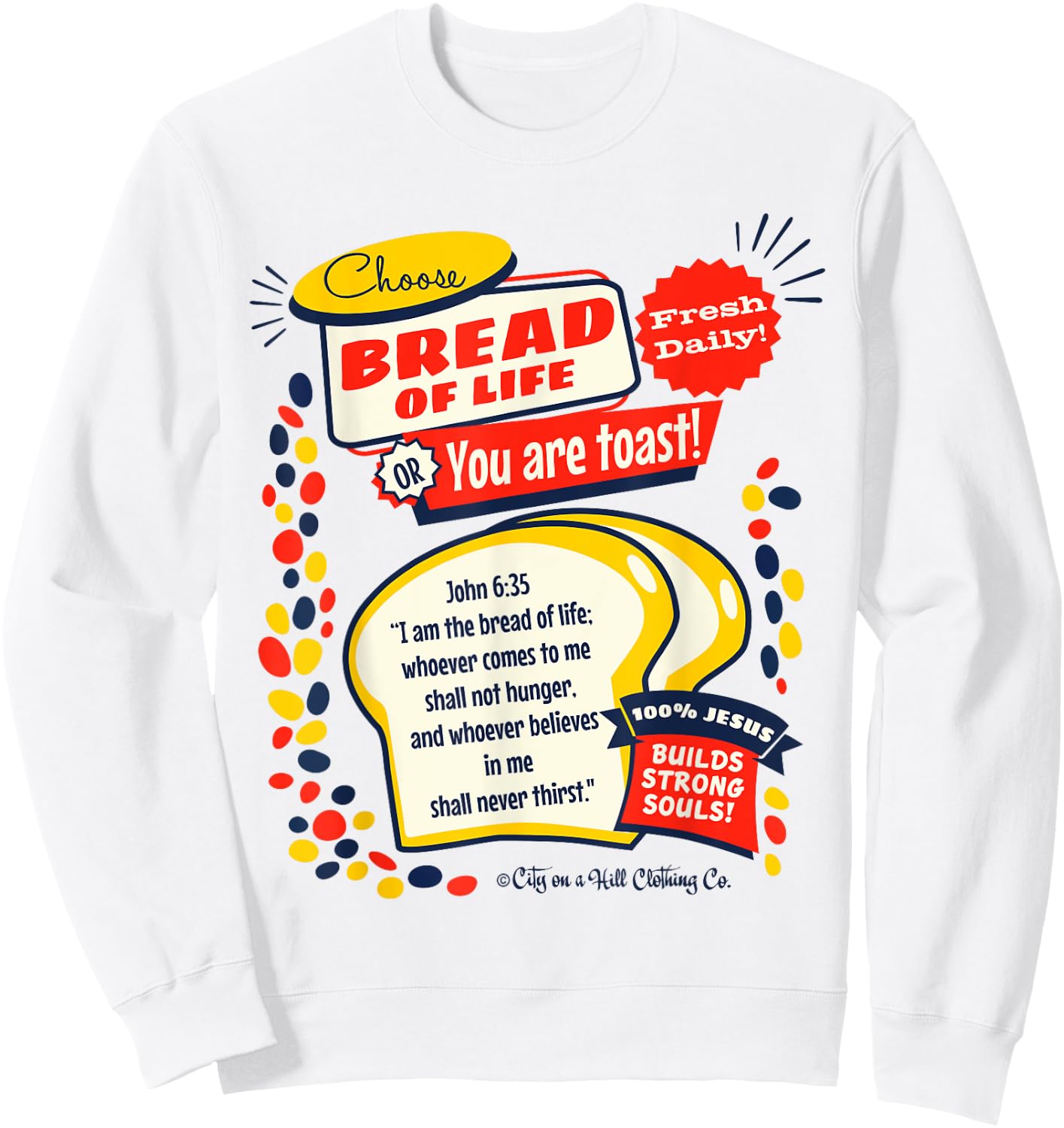 Bread of Life John 6:35 Funny Christian t shirt Sweatshirt - Sweatshirt | White