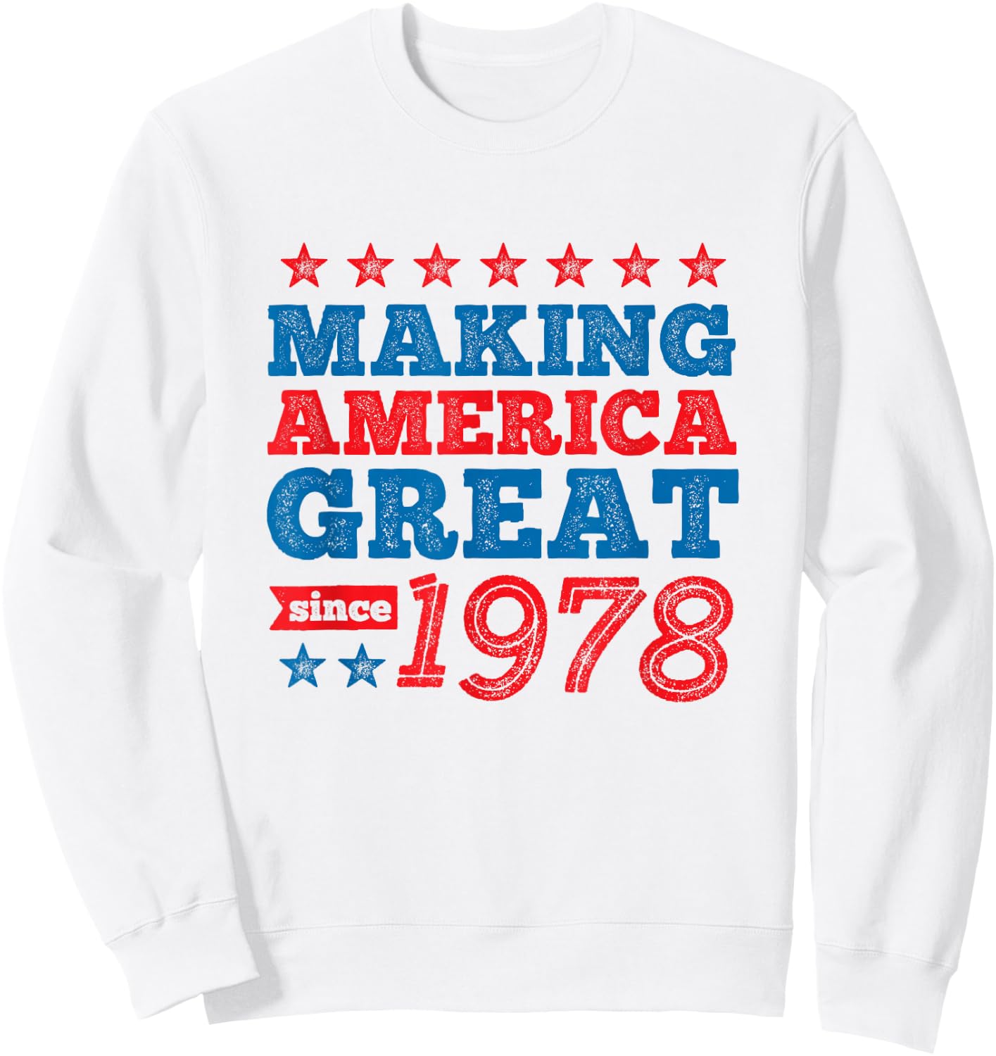 Making America Great Since 1978 Bold Stars Sweatshirt - Sweatshirt | White