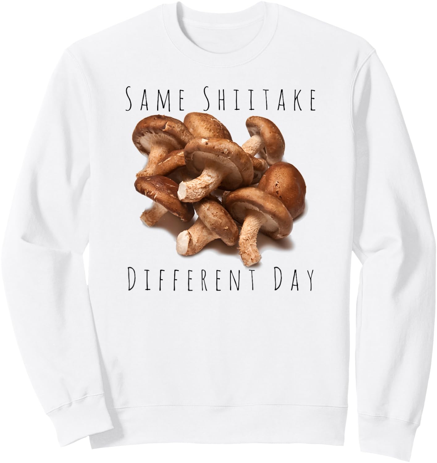"Same Shiitake, Different Day" Funny Food Mushroom Sweatshirt - Sweatshirt | White