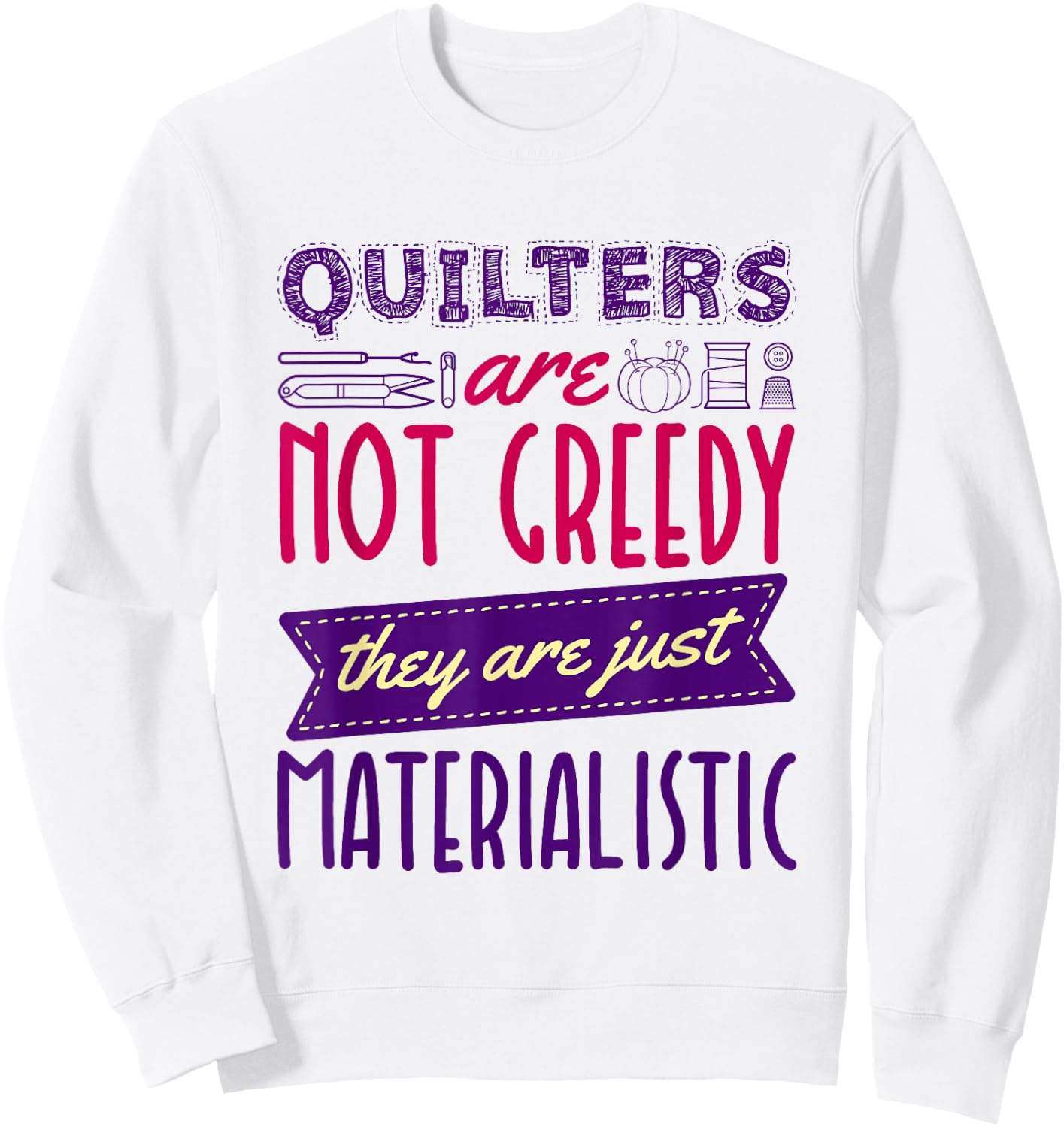Quilting Sewing Quote for Quilter Sweatshirt - Sweatshirt | White