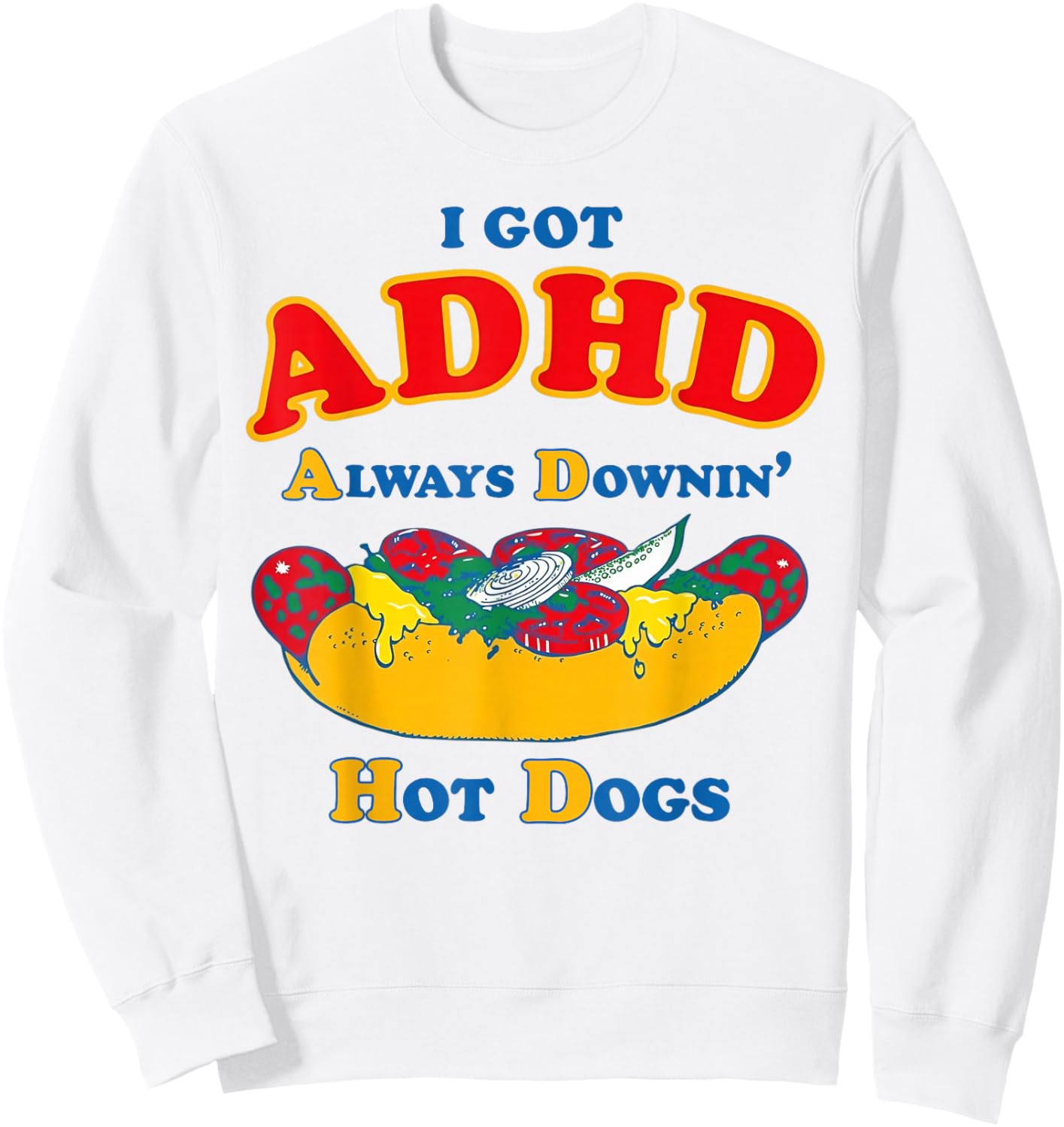 I Got ADHD Always Downin Hot Dogs Funny Glizzy Sweatshirt - Sweatshirt | White
